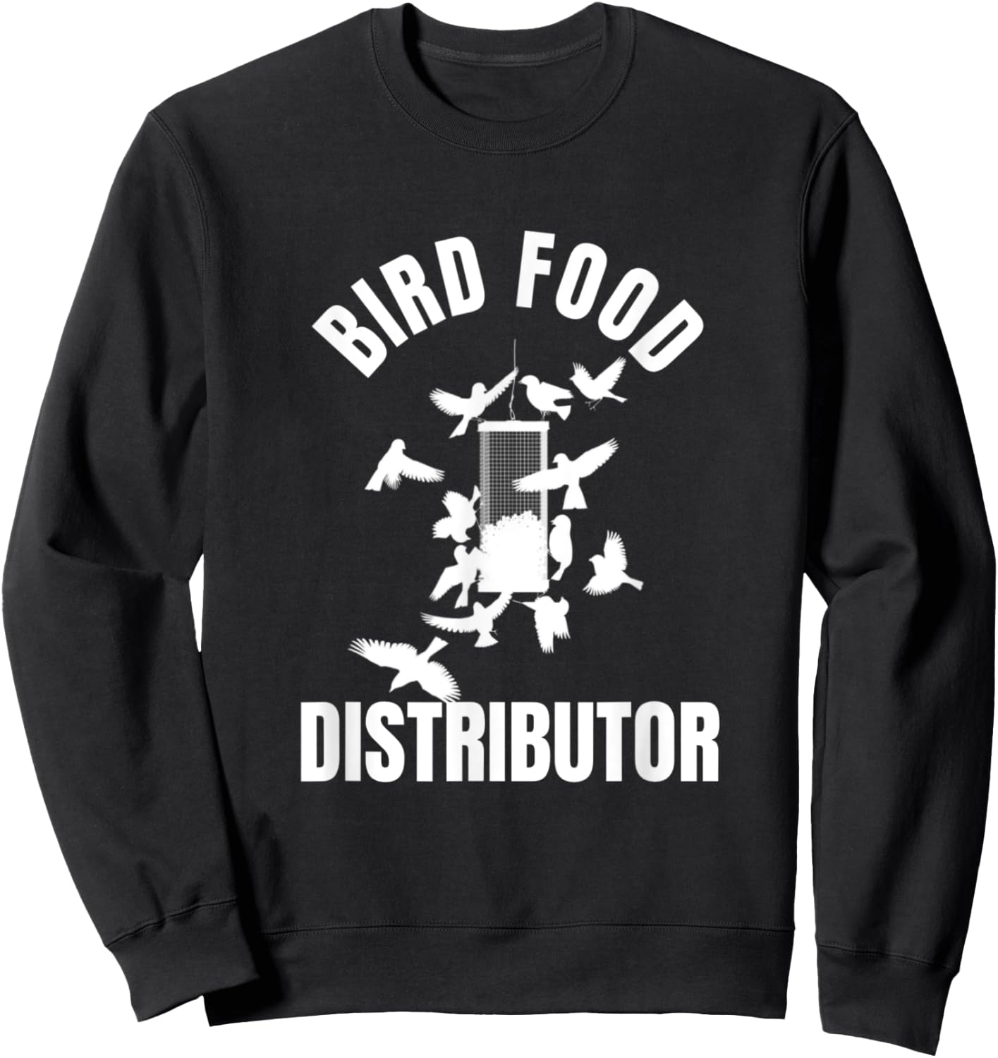 Bird Food Distributor Wild Bird Feeder Bird Seed Provider Sweatshirt - Sweatshirt | Black