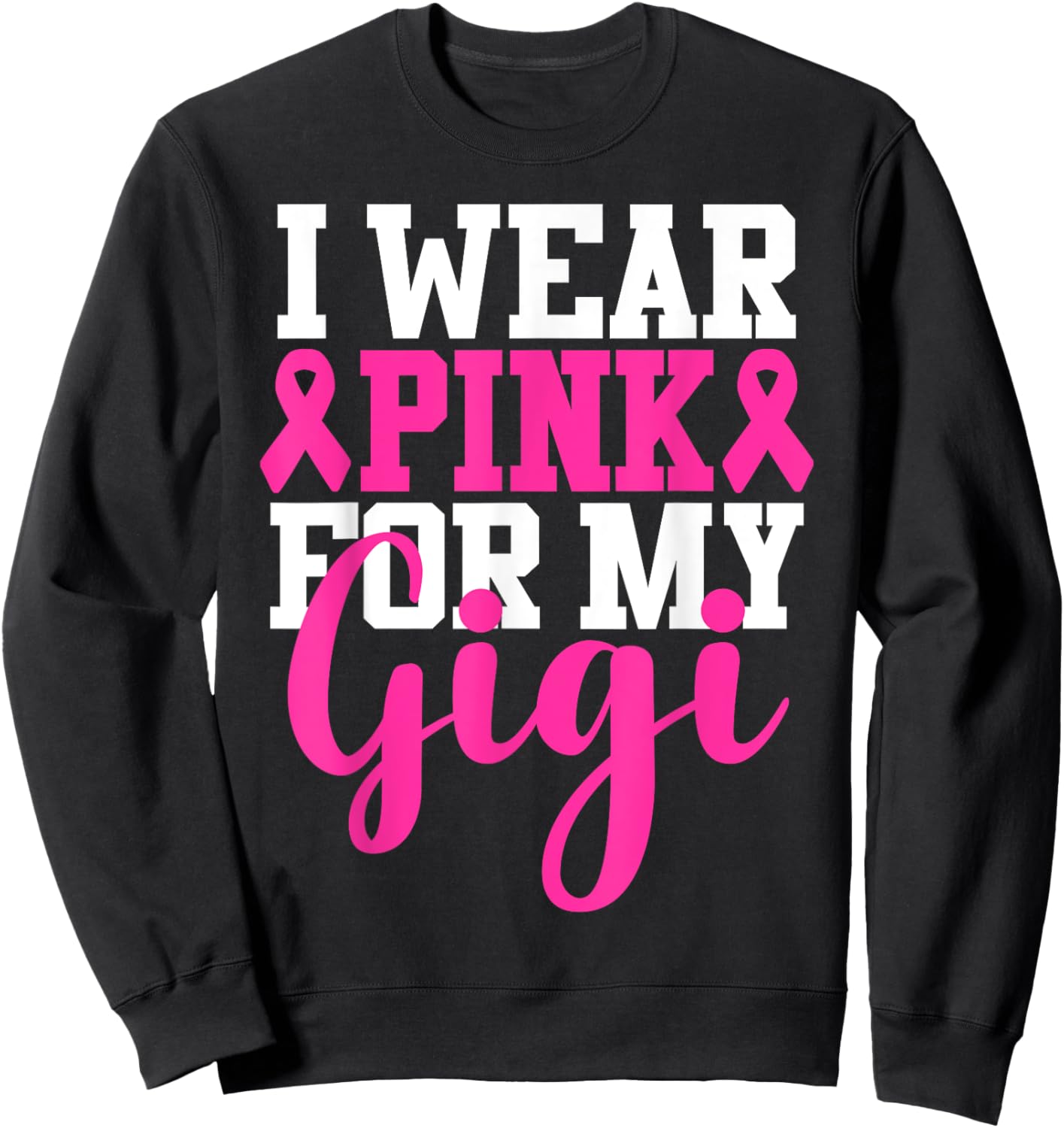 I Wear Pink For My Gigi Breast Cancer Awareness Sweatshirt - Sweatshirt | Black