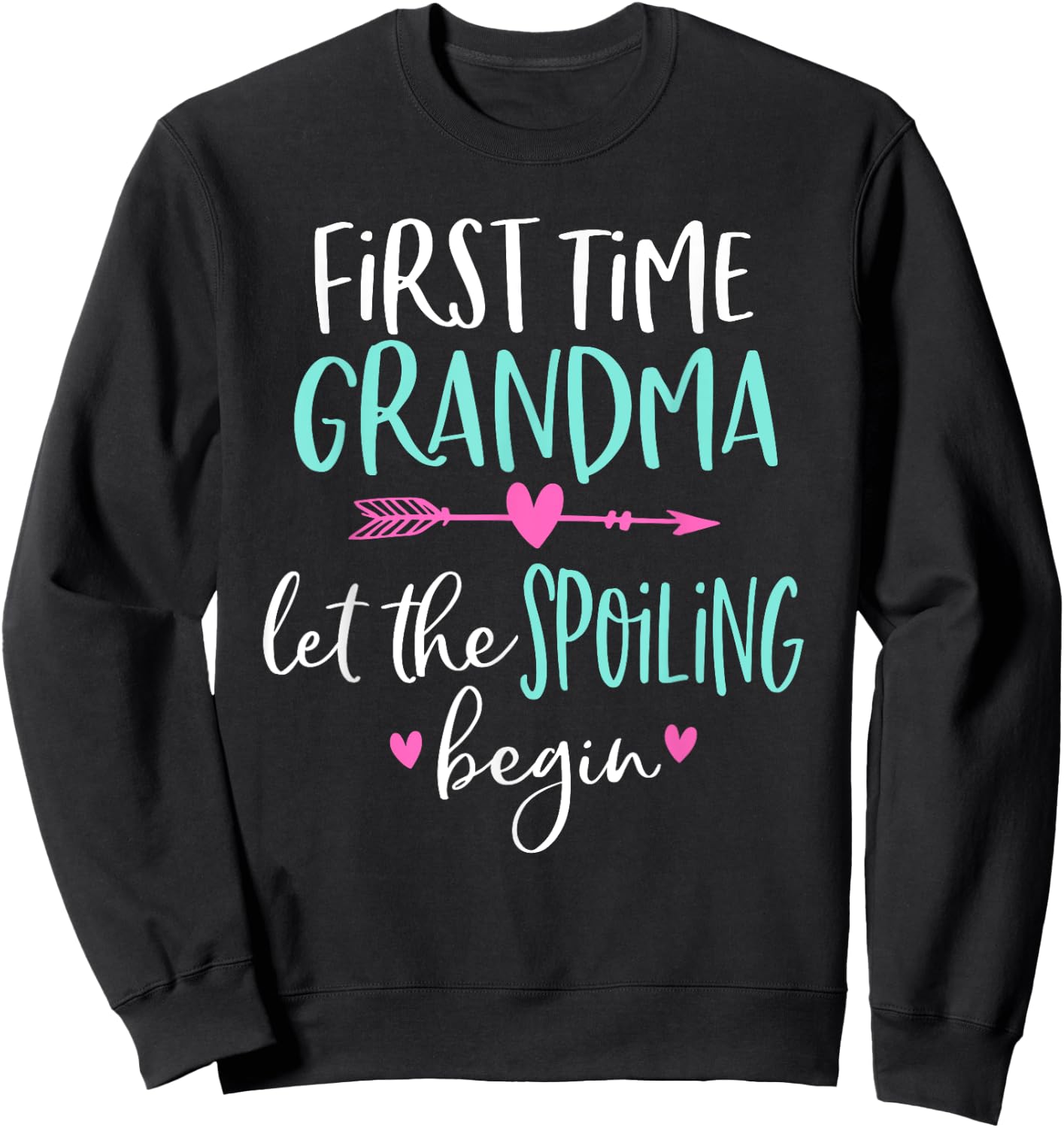 First Time Grandma Let the Spoiling Begin New 1st Time Sweatshirt - Sweatshirt | Black