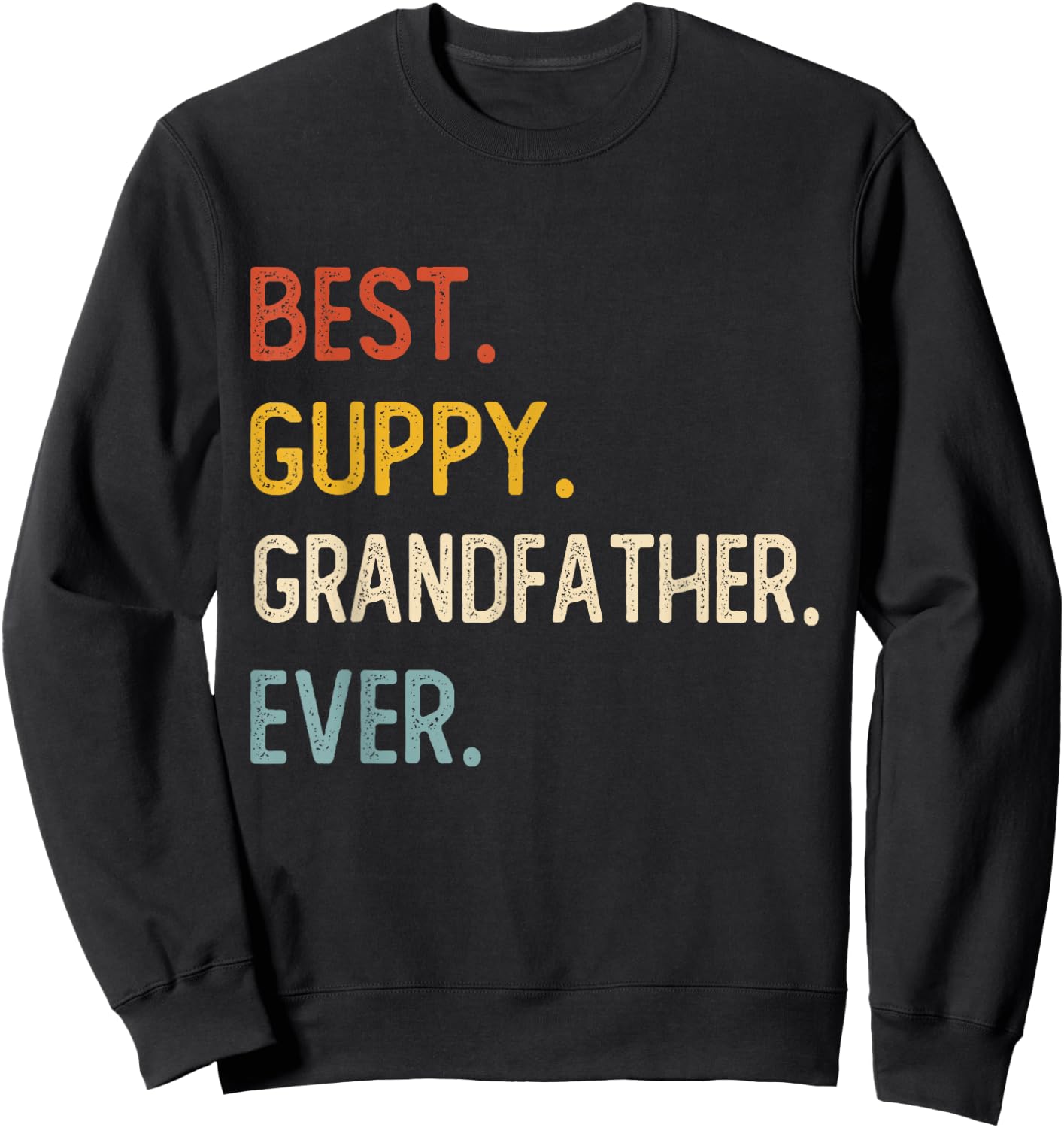 Funny Dad Best Guppy Grandfather Ever Shirts Fathers Day Sweatshirt - Sweatshirt | Black