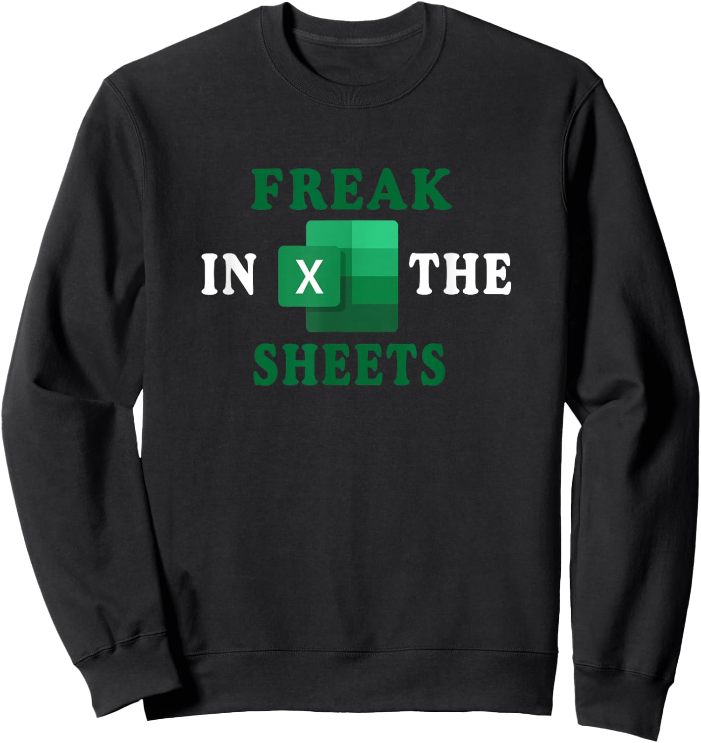 Freak In The Sheets, Accountant Funny Spreadsheet Excel Gift Sweatshirt - Sweatshirt | Black