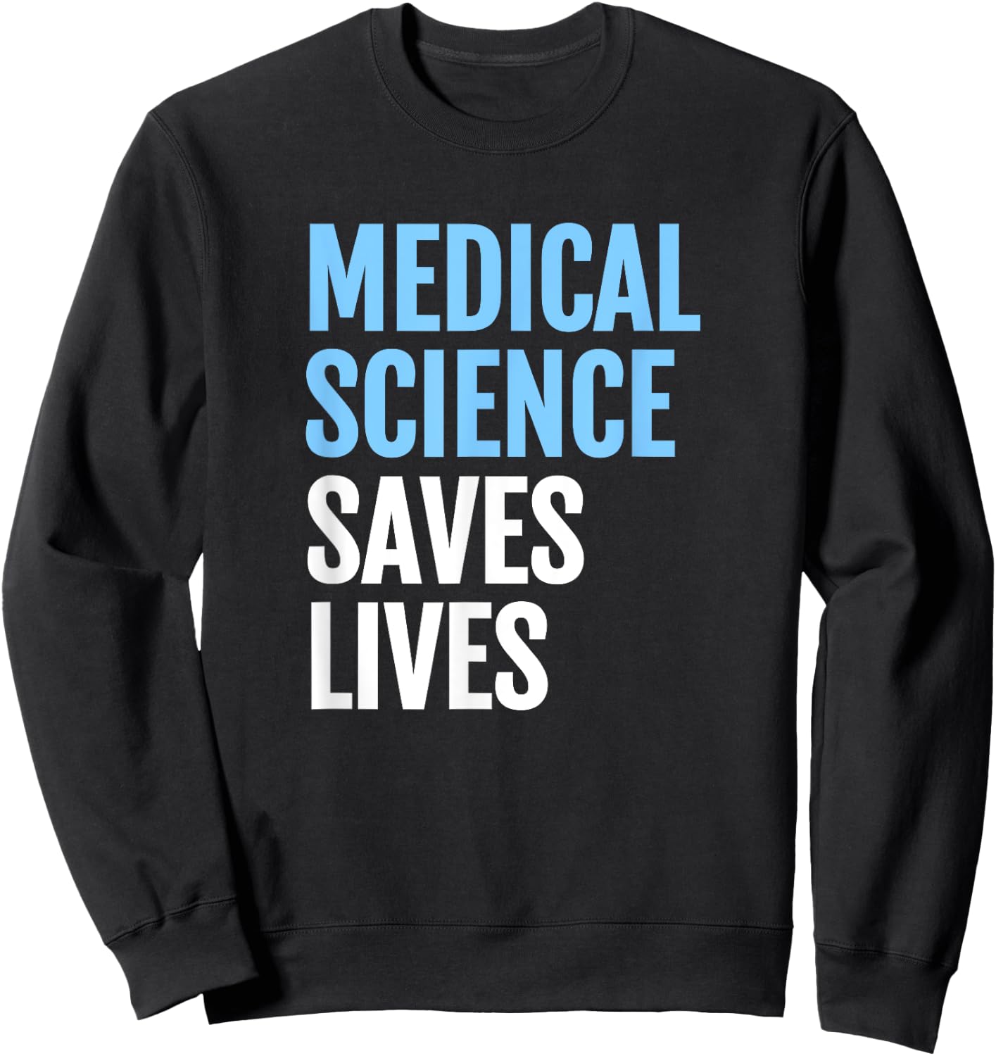 Medical Science Saves Lives; Rally for Scientific Research Sweatshirt - Sweatshirt | Black