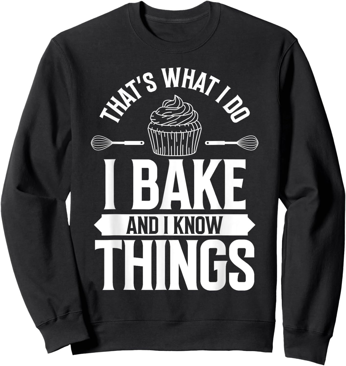 I Bake and I Know Things Funny Pastry Baker Baking Retro Sweatshirt - Sweatshirt | Black