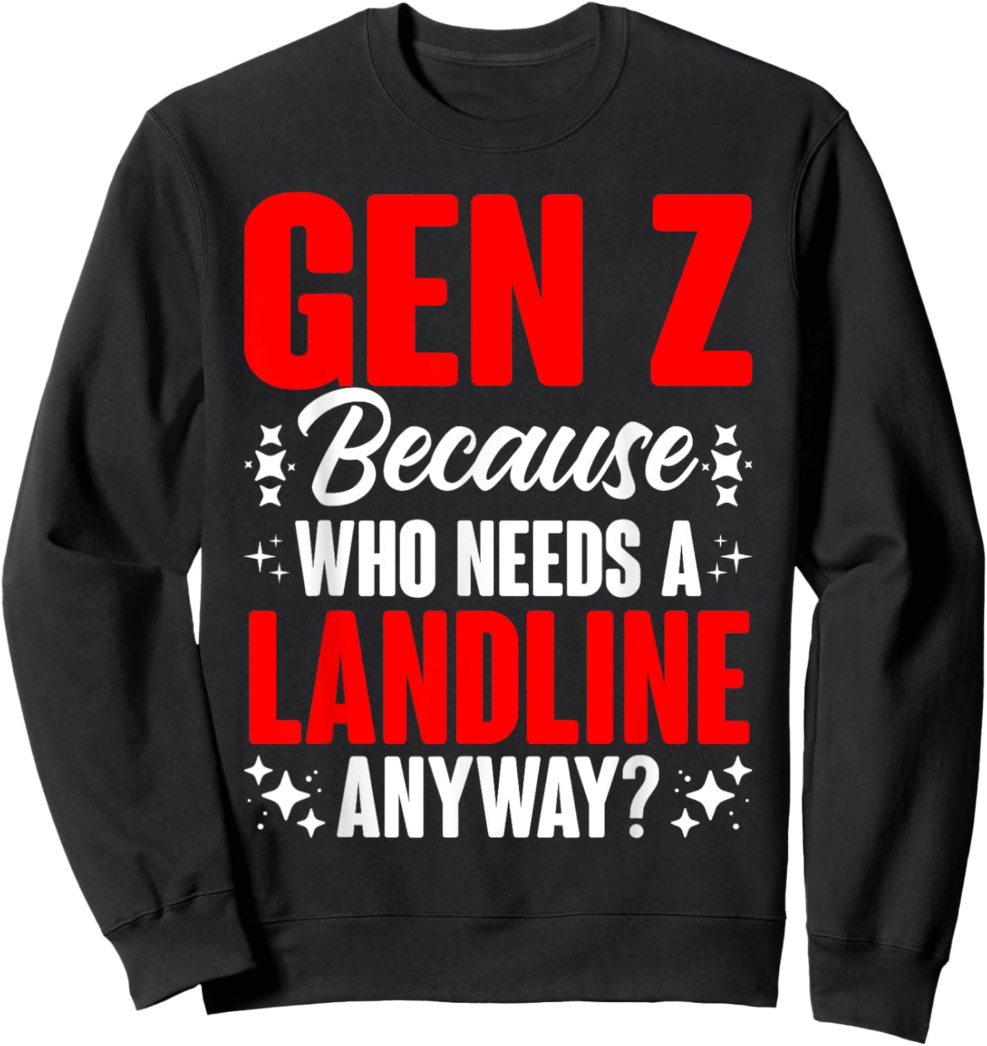 Who Needs A Landline Humor Generation Z Funny Gen Z Sweatshirt - Sweatshirt | Black