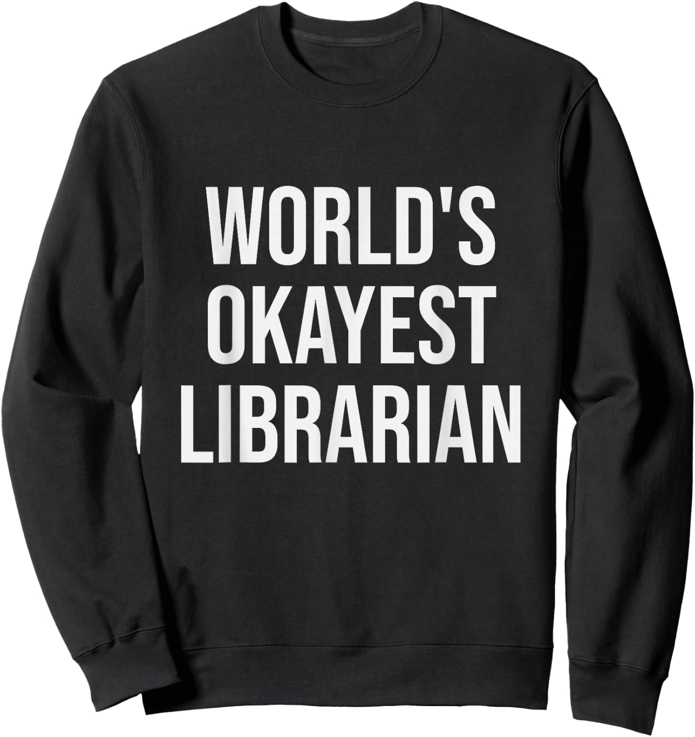 World's Okayest Librarian - Funny Librarian Gift Sweatshirt - Sweatshirt | Black
