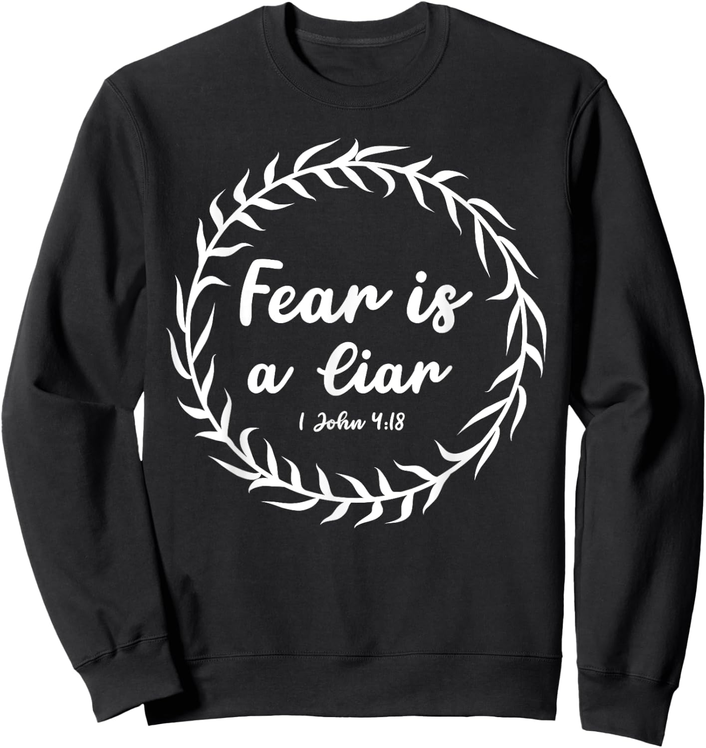 Fear Is A Liar Bible Scripture 1 John 4:18 for Christians Sweatshirt - Sweatshirt | Black