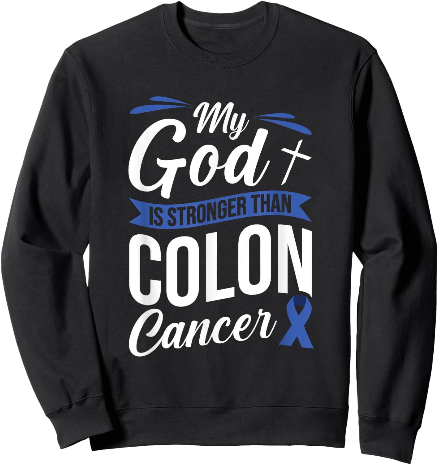 My God Is Stronger Than Colon Cancer Sweatshirt - Sweatshirt | Black