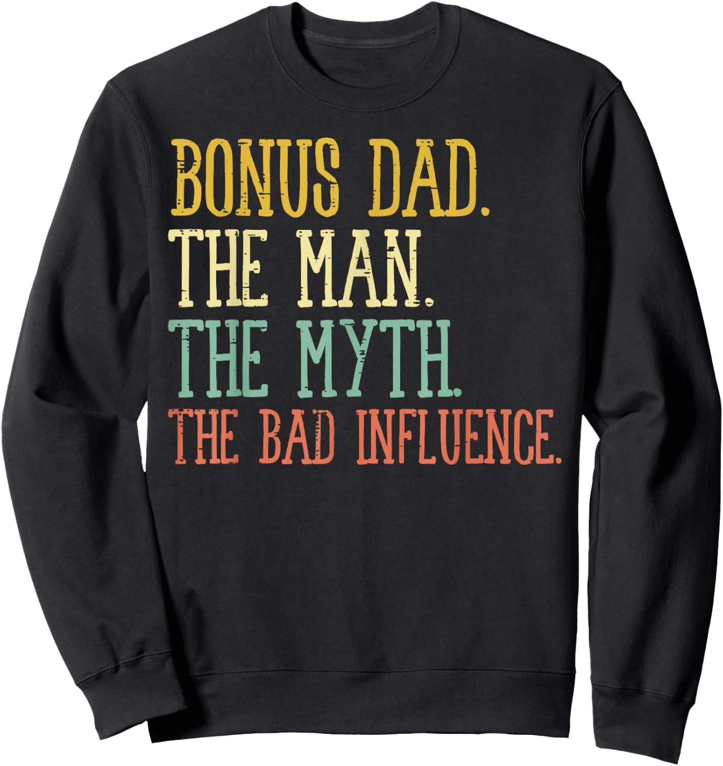 Bonus Dad Man Myth Bad Influence Funny Fathers Day Stepdad Sweatshirt - Sweatshirt | Black