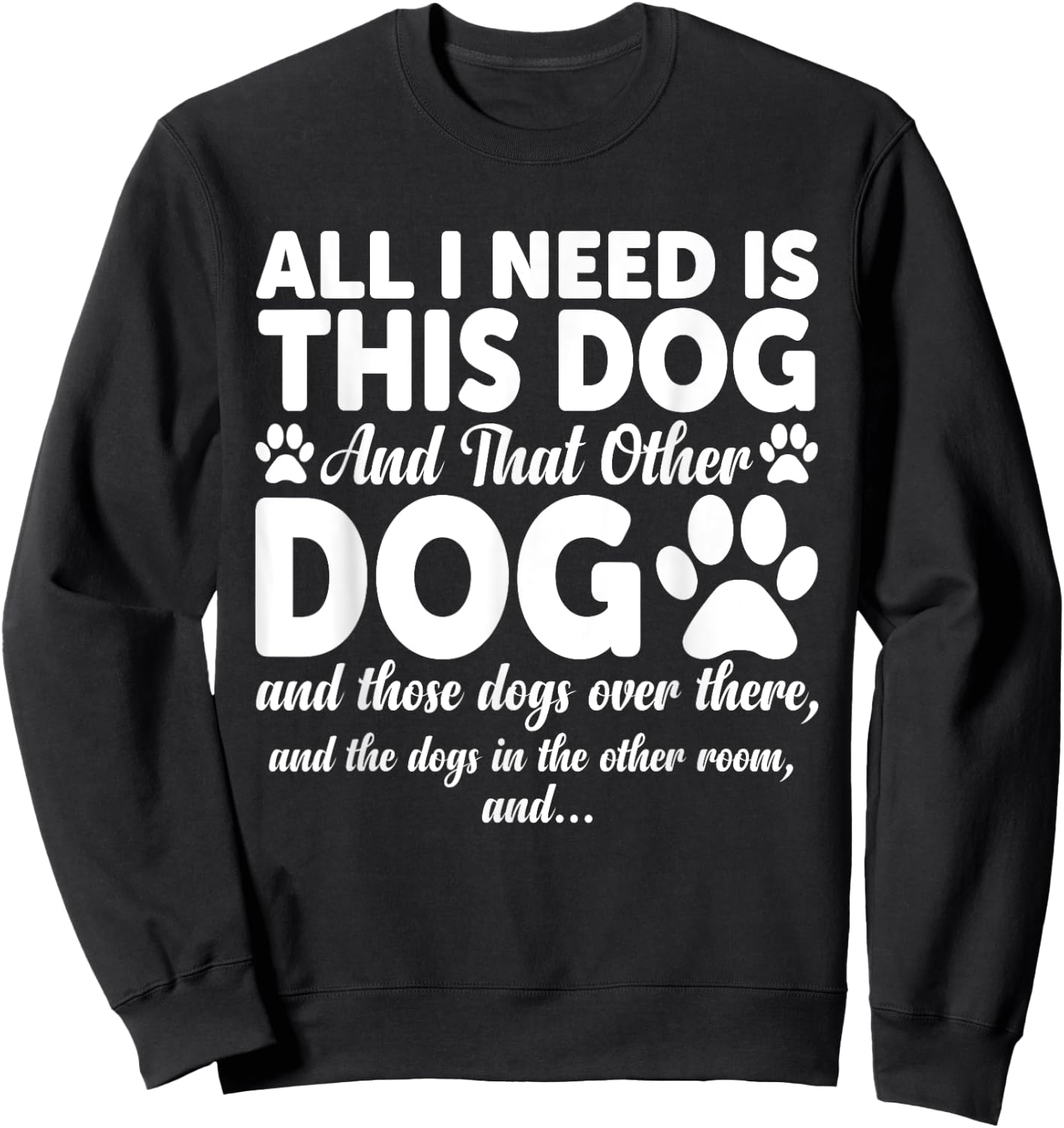 All I Need Is This Dog and That Other Dogs Funny Dog Lovers Women Girls Kids Sweatshirt - Sweatshirt | Black