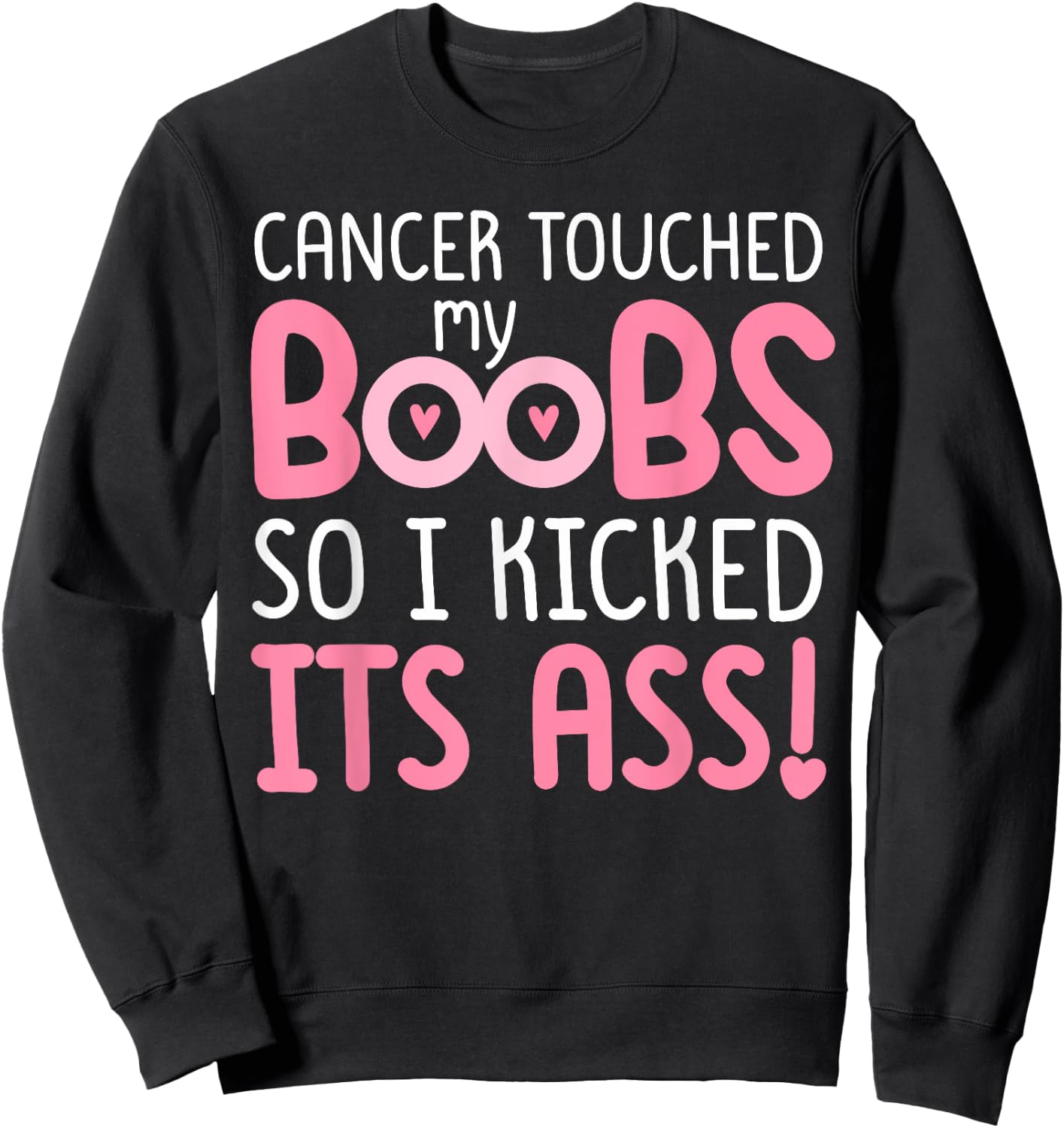 Pink Cancer Touched My Boob So I Kicked Its Ass Sweatshirt - Sweatshirt | Black