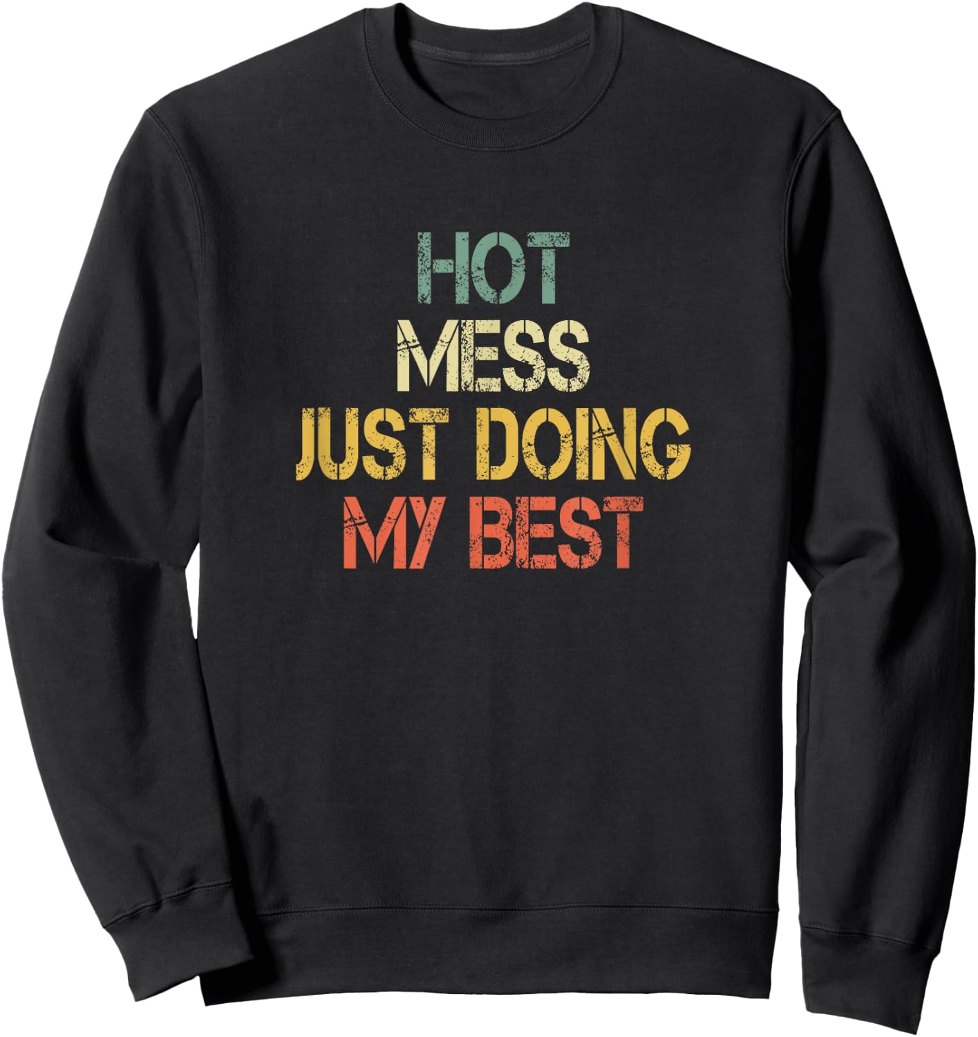 Funny Hot Mess Just Doing My Best Sarcastic Mom Sweatshirt - Sweatshirt | Black
