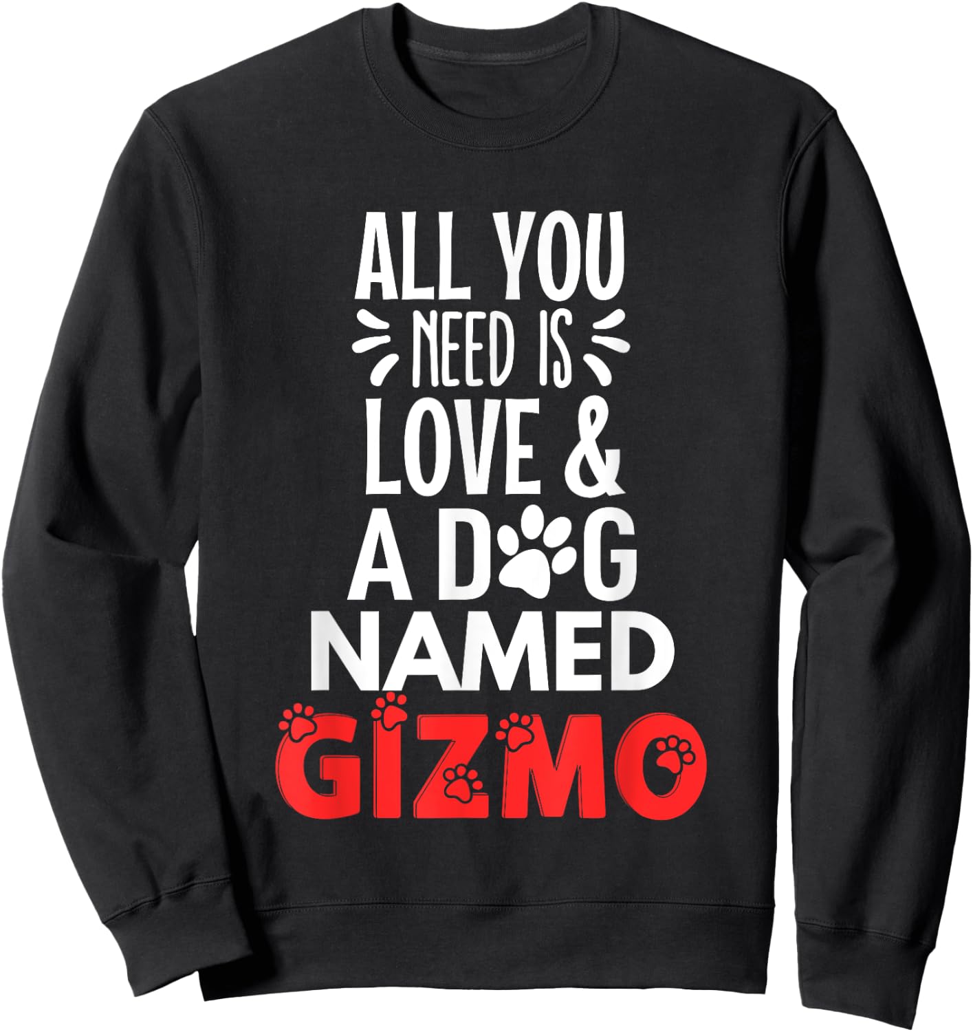 Dog Name Gizmo Design - All You Need is Love! Men Women Girls Kids Sweatshirt - Sweatshirt | Black