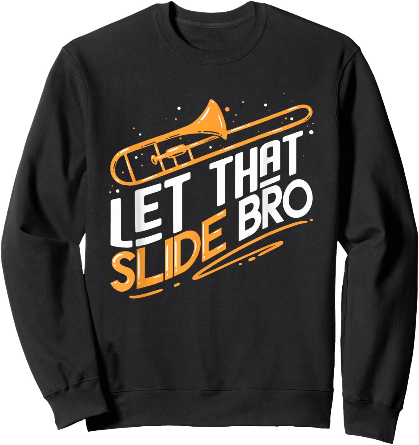 Trombone Gift | Let That Slide Bro | Musician Sweatshirt - Sweatshirt | Black