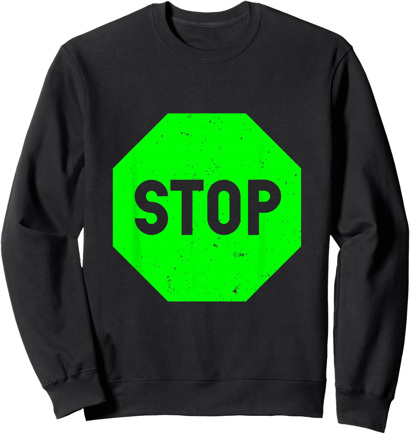 Cool Green Stop Sign Funny Sarcastic Road Sign Sweatshirt - Sweatshirt | Black