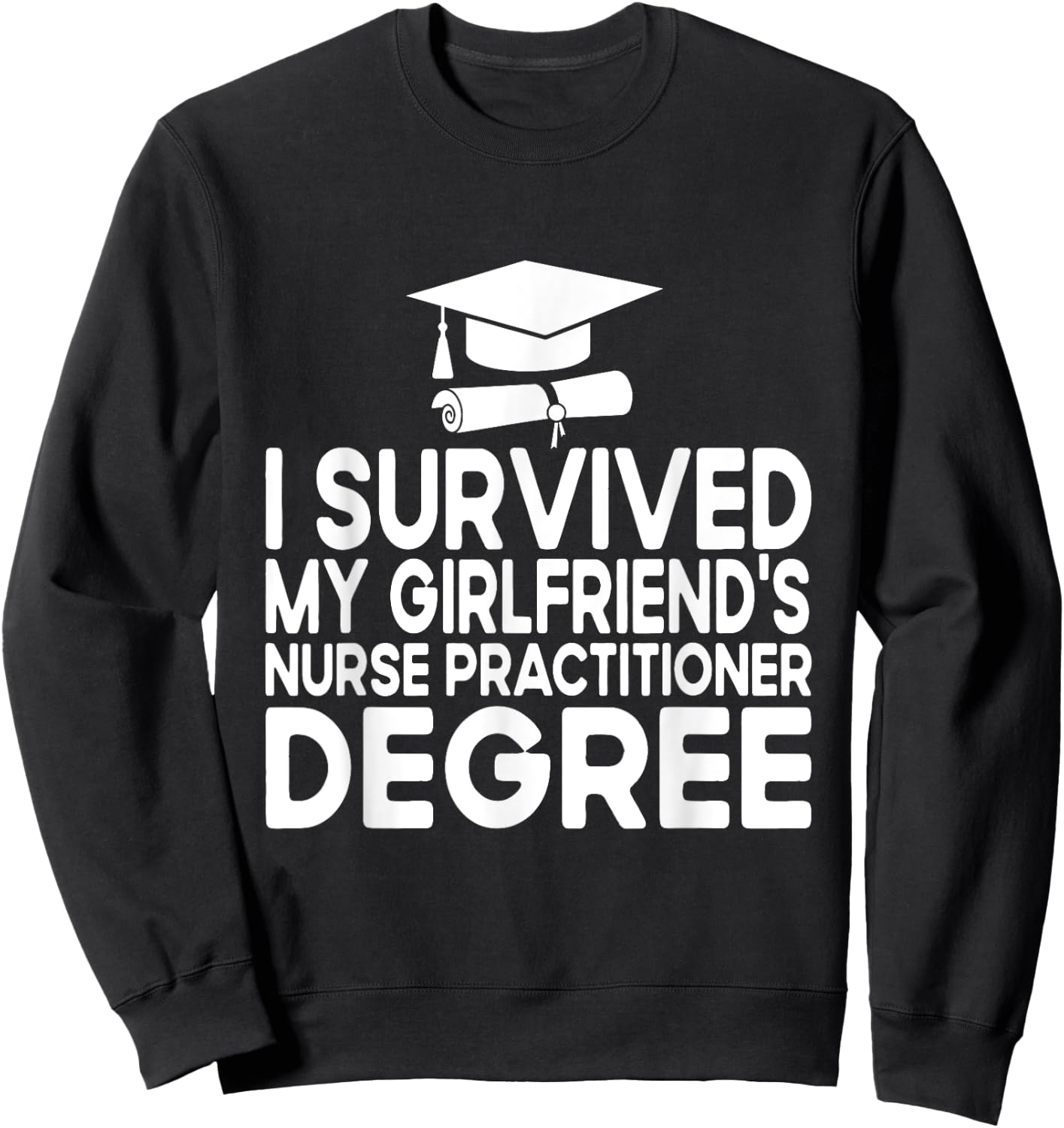 I Survived My Girlfriends Nurse Practitioner Degree Sweatshirt - Sweatshirt | Black