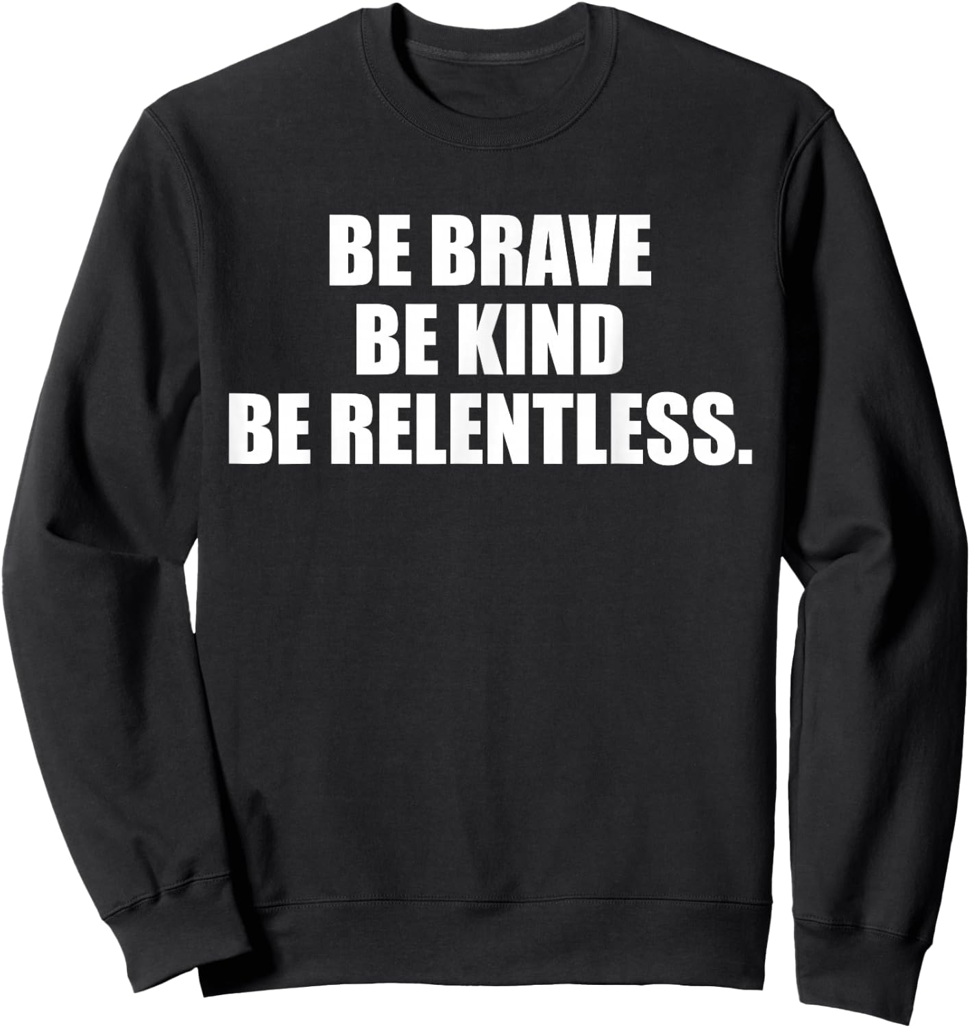 Be Brave, Kind, Relentless. Sweatshirt - Sweatshirt | Black