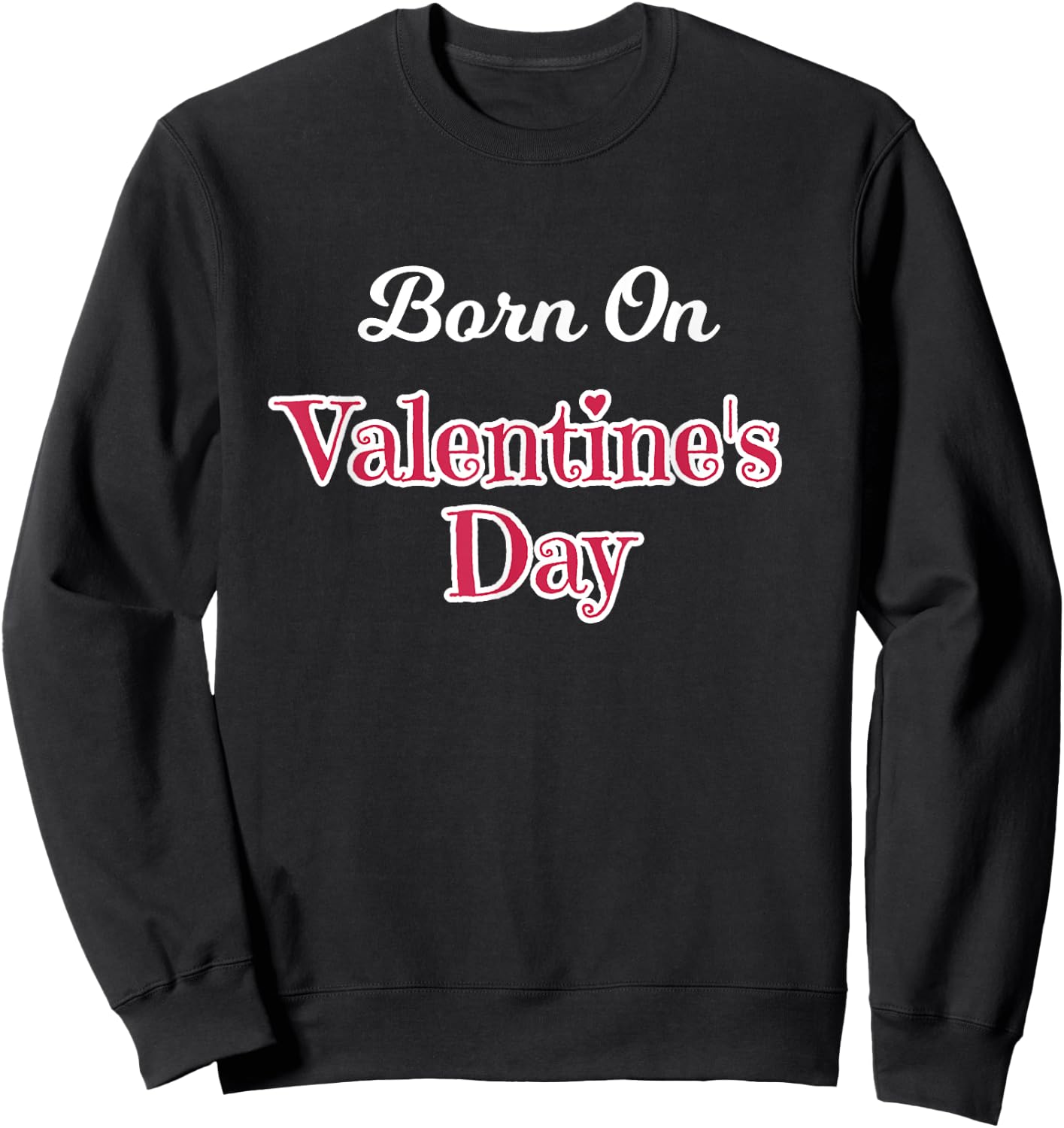 Valentine Birthday Shirt Born on February 14 Women and Girls Sweatshirt - Sweatshirt | Black