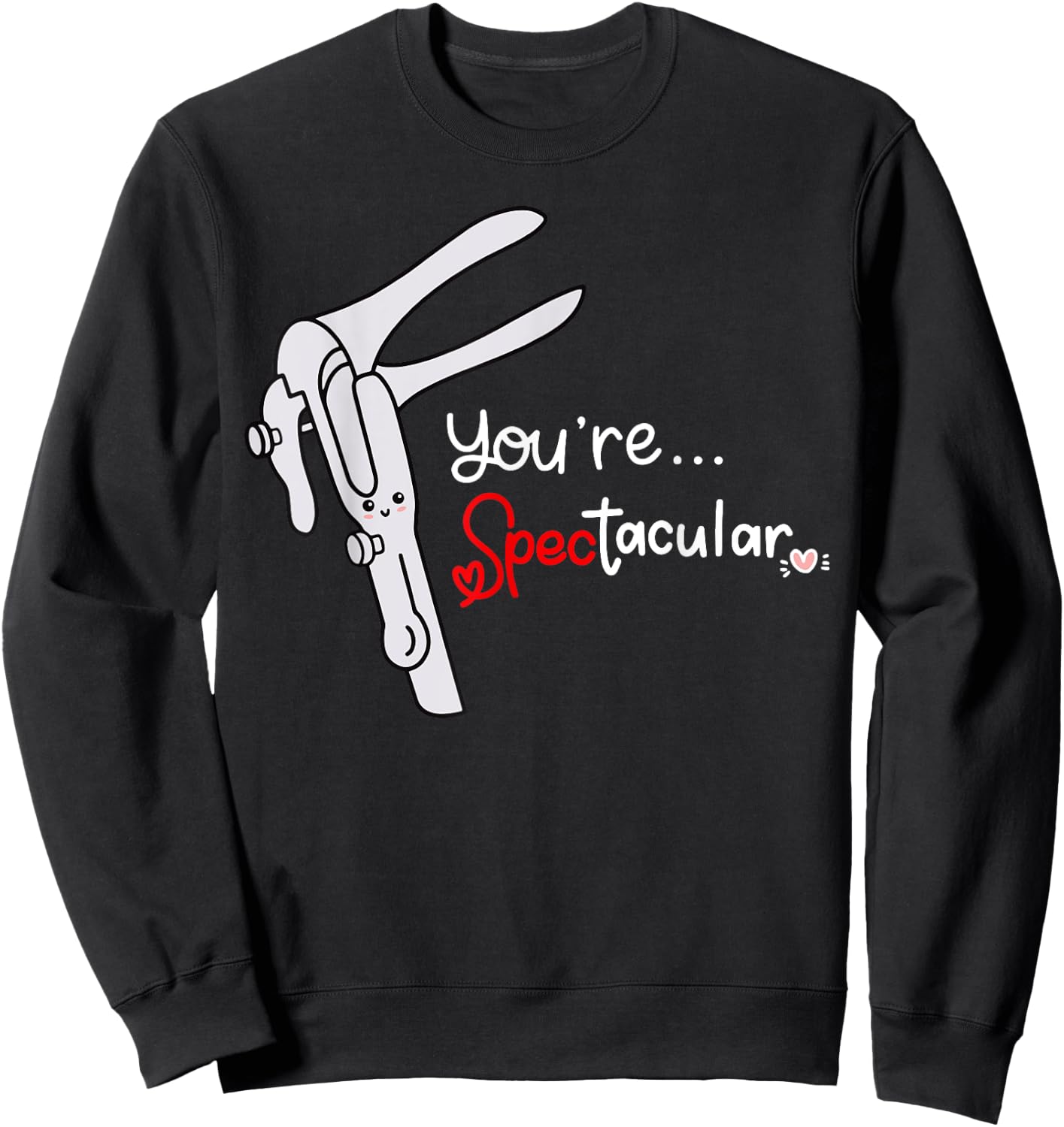 You're Spectacular Nurse Speculum Funny OBGYN Obstetrician Sweatshirt - Sweatshirt | Black