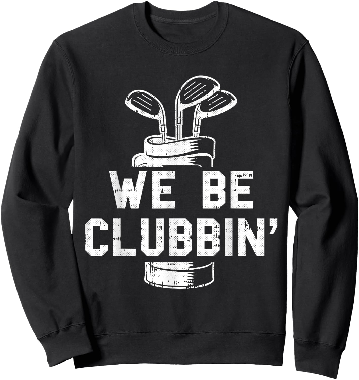 We Be Clubbin Golf Club Golfing Sports Lover Golfer Sweatshirt - Sweatshirt | Black