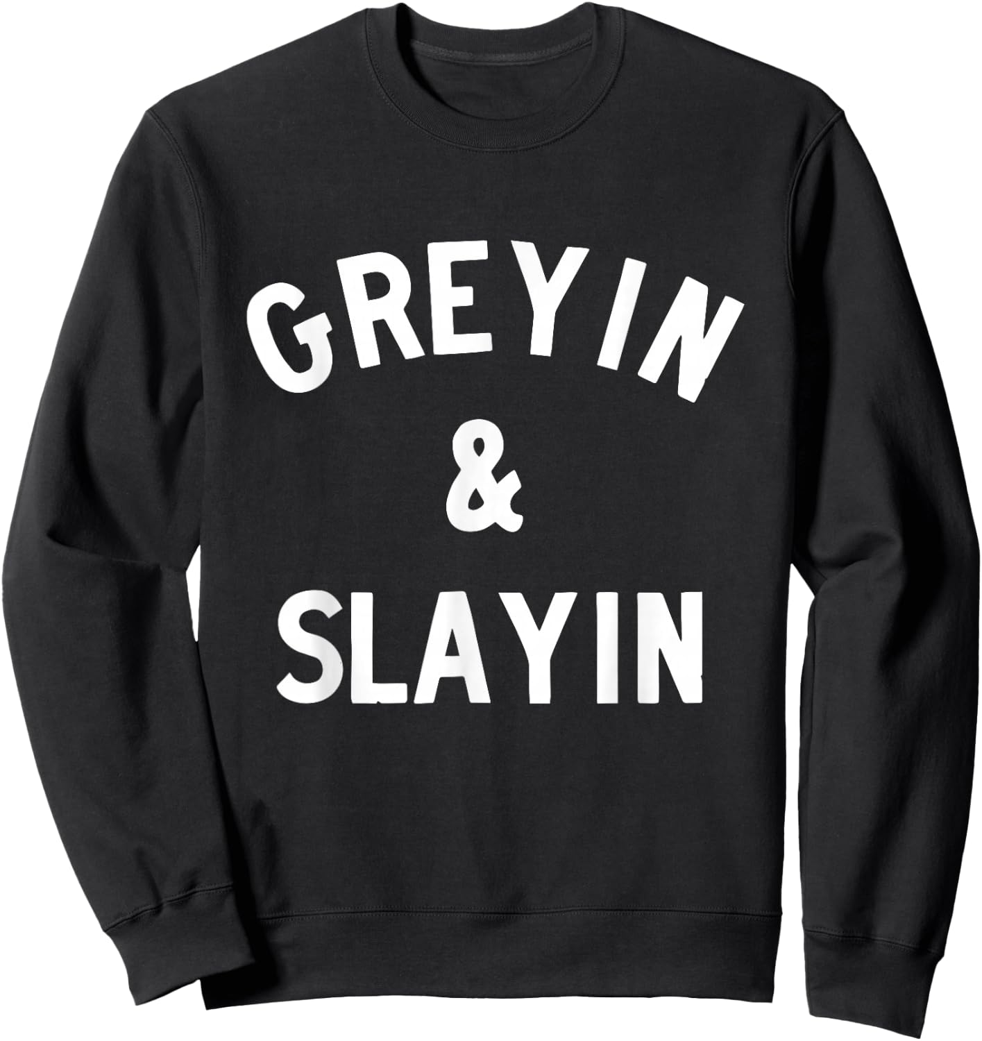 Greyin and Slayin Sweatshirt - Sweatshirt | Black