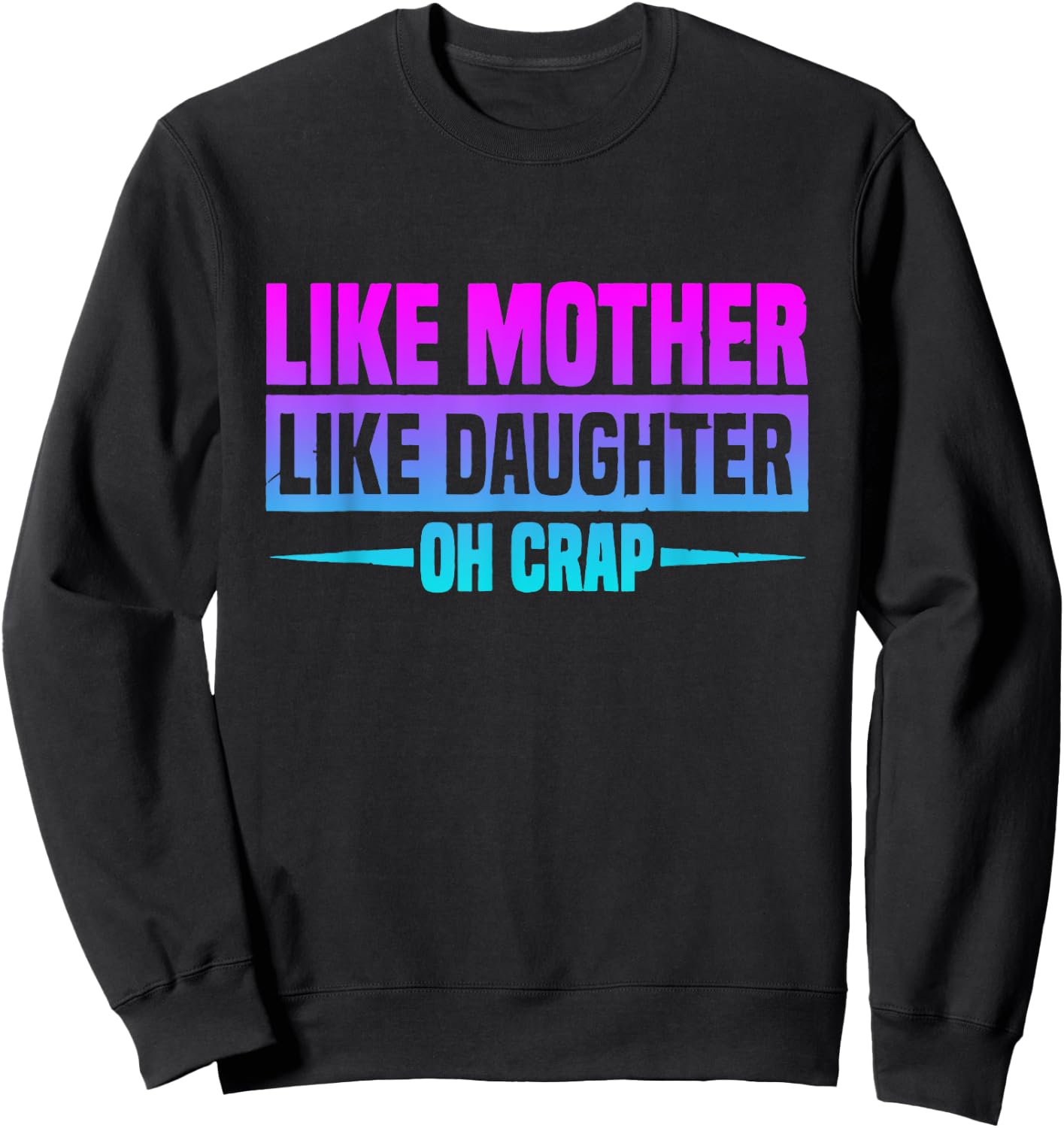 Like Mother Like Daughter Oh Crap Funny Mother's Day Sweatshirt - Sweatshirt | Black