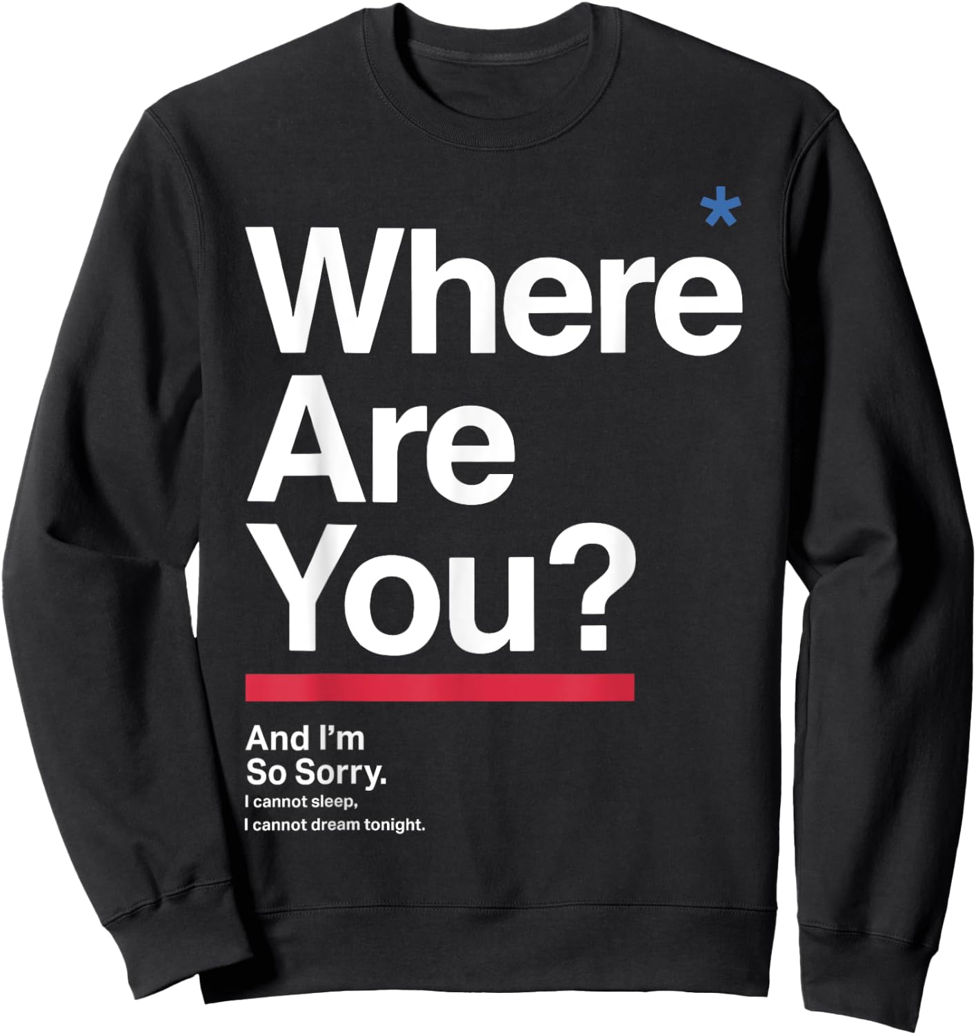 Where Are You & I'm So Sorry I Can Not Sleep I Cannot Dream Sweatshirt - Sweatshirt | Black
