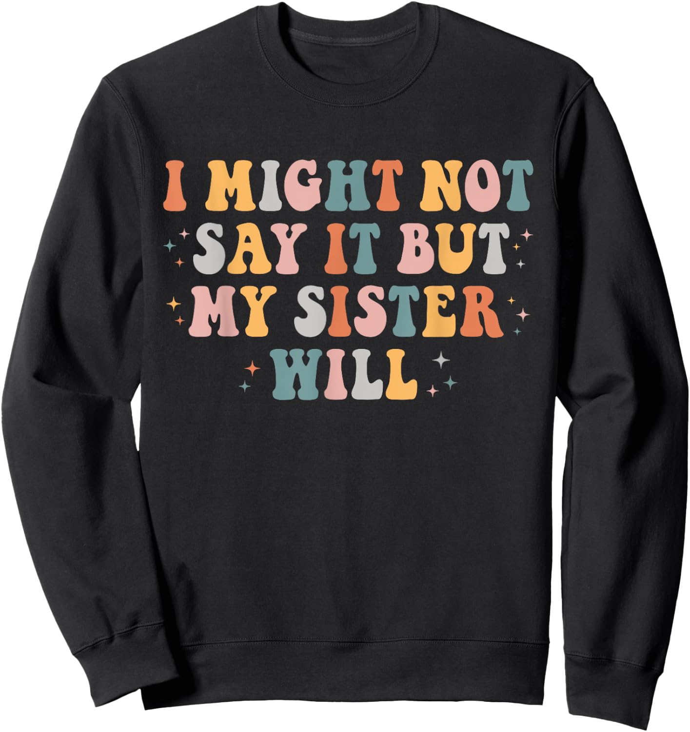 Funny I Might Not Say It But My Sister Will Retro Groovy Sweatshirt - Sweatshirt | Black