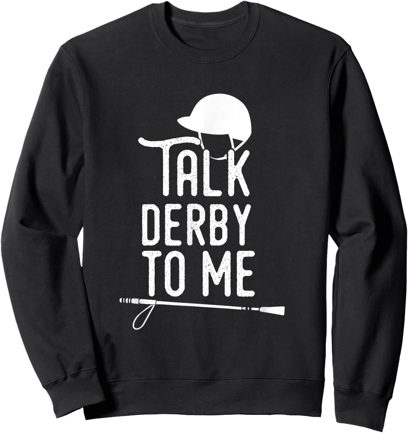 Talk Derby To Me I Horse Racing Humor Sweatshirt - Sweatshirt | Black