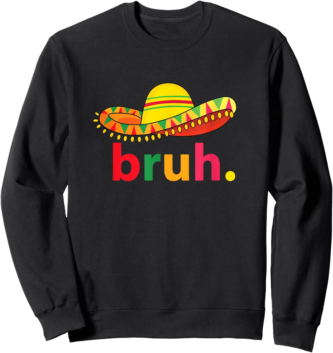 Bruh Funny Cinco De Mayo Mexican Fiesta Sweatshirt - Sweatshirt | Black