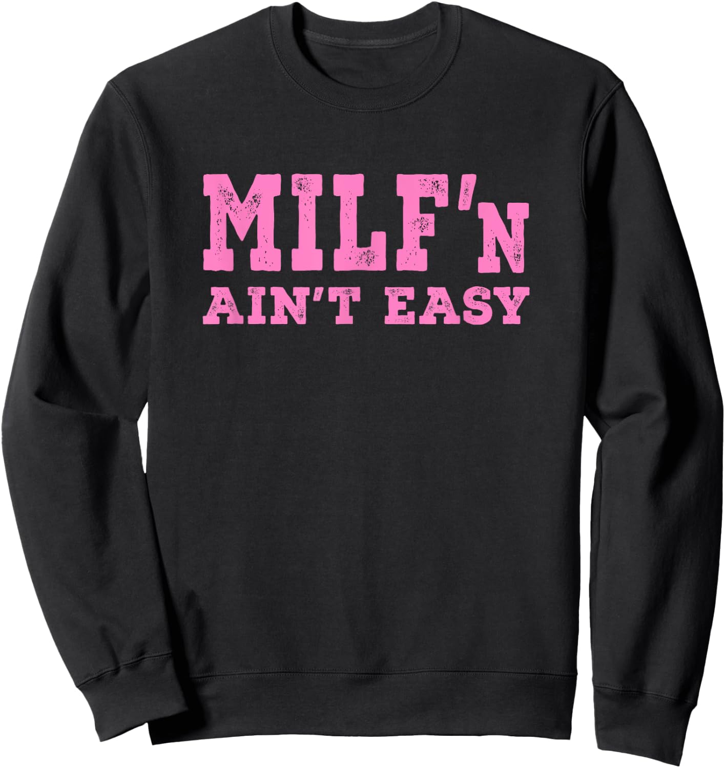 Milf'n Ain't Easy - Pink Distressed Lettering Sweatshirt - Sweatshirt | Black