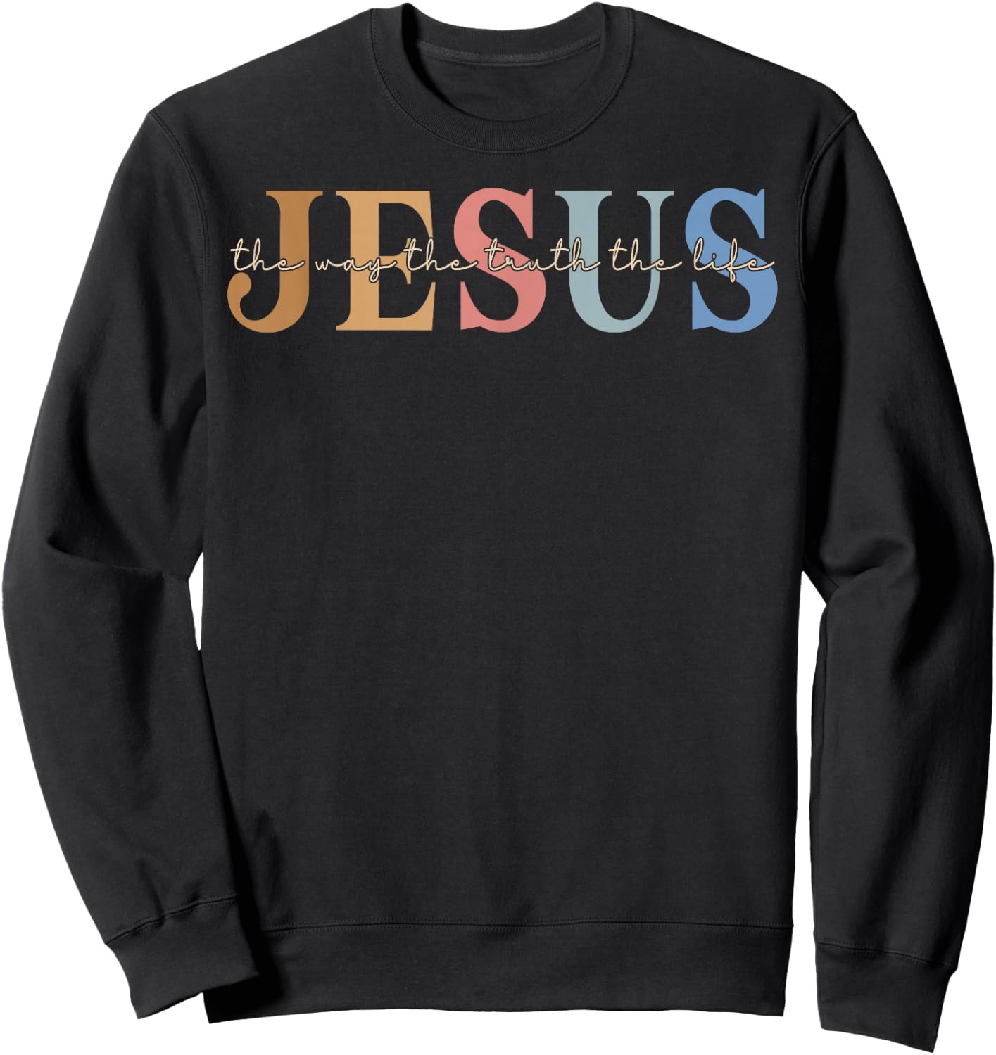 Christ Jesus The Way. The Truth. The Life Blessed Christians Sweatshirt - Sweatshirt | Black