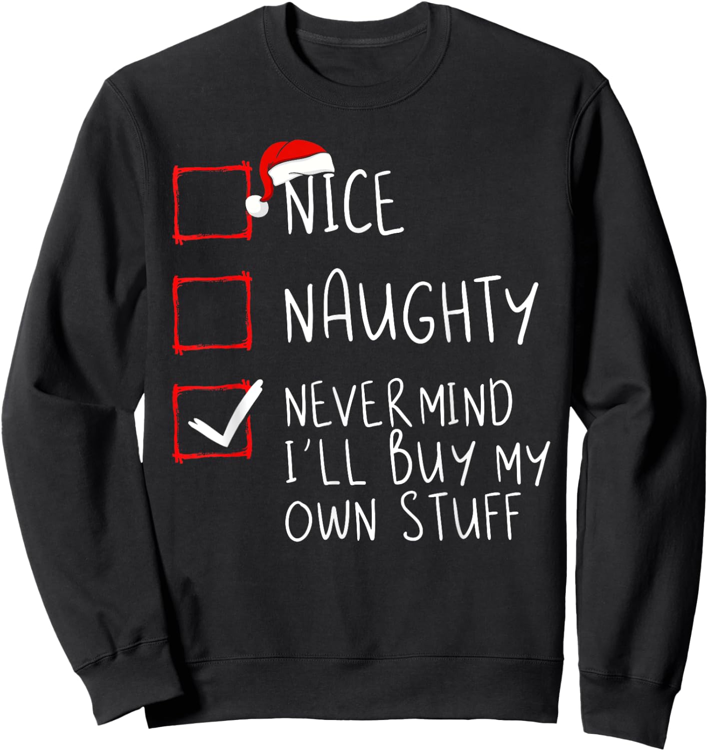 Nice Naughty Never Mind I'll Buy My Own Stuff Christmas List Sweatshirt - Sweatshirt | Black