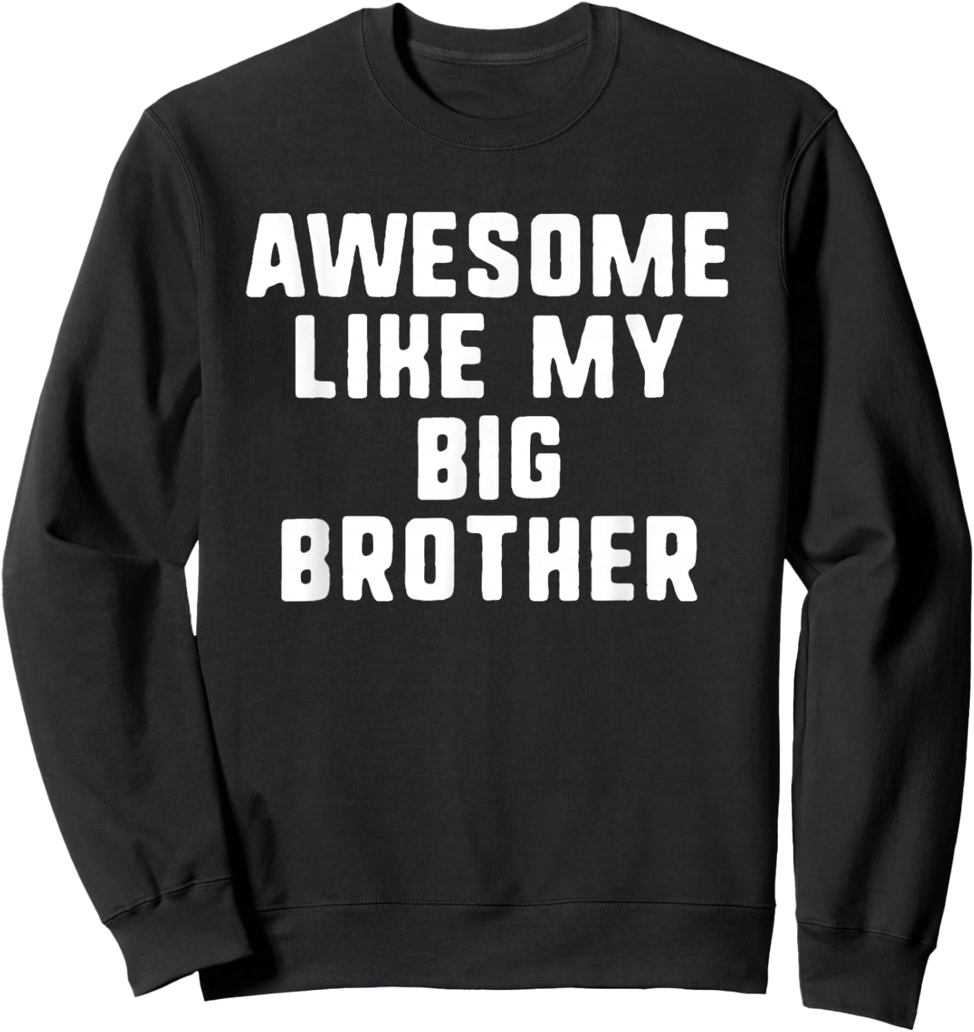 Awesome Like My Big Brother Funny Cool Sweatshirt - Sweatshirt | Black
