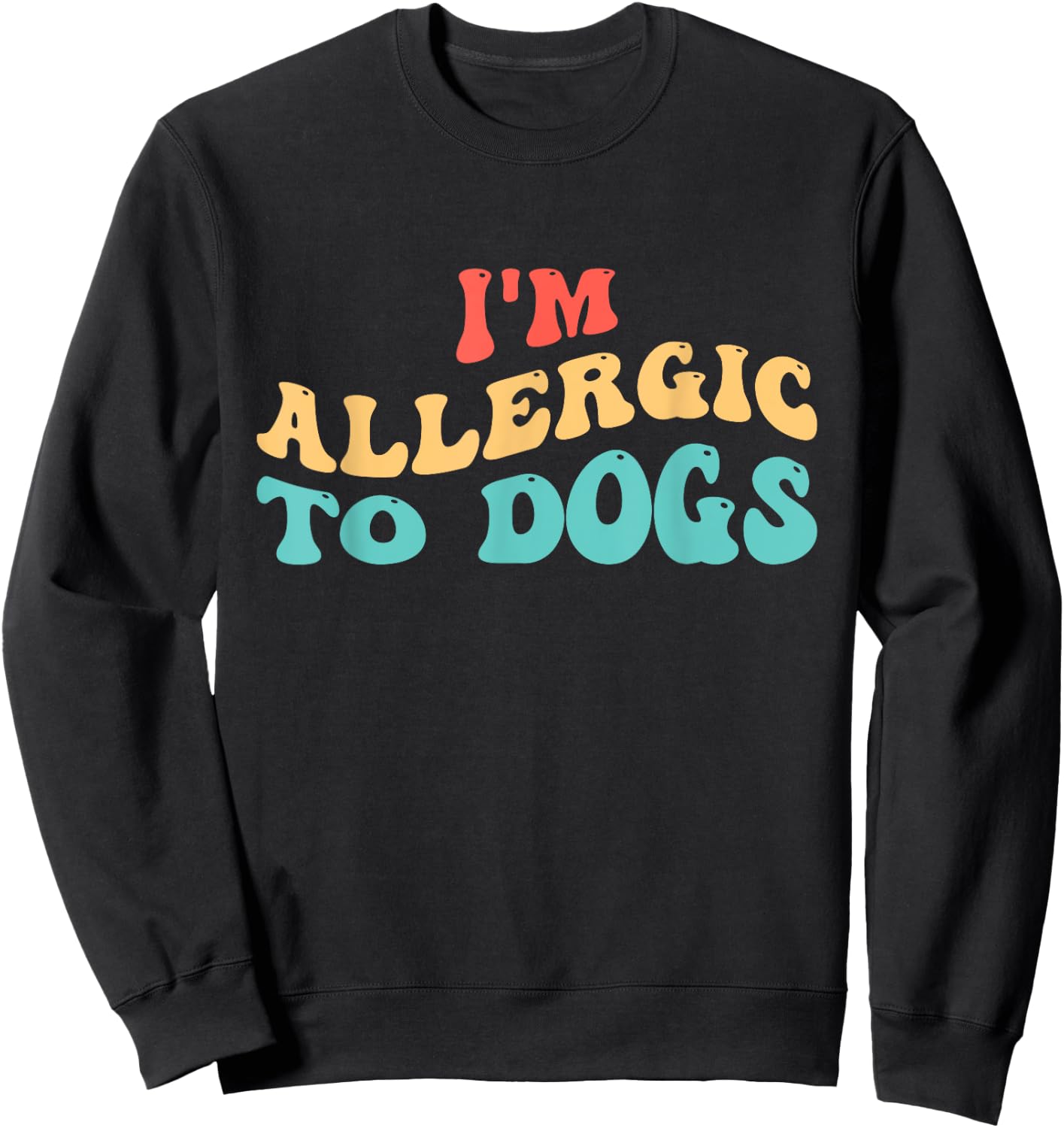 I'm Allergic to Dogs Sweatshirt - Sweatshirt | Black