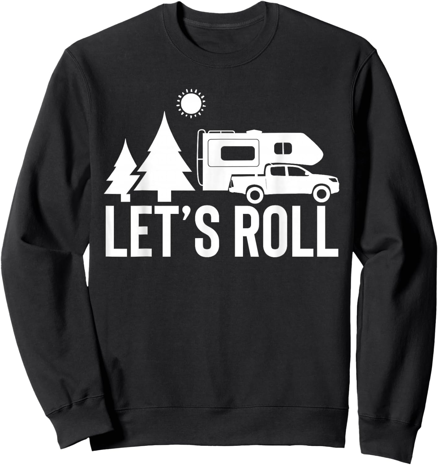 Let's Roll Truck Camper Funny Camping Gift RV Vacation Quote Sweatshirt - Sweatshirt | Black