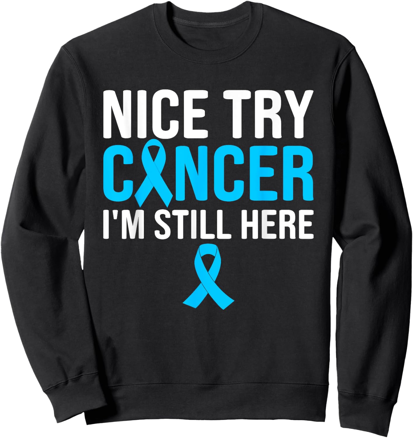Nice Try Cancer I'm Still Here Prostate Sweatshirt - Sweatshirt | Black