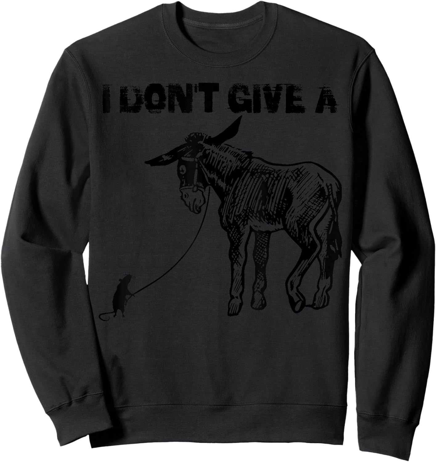 I Don't Give A Shirt | Cute Donkey And Rats Ass Sarcasm Gift Sweatshirt - Sweatshirt | Black