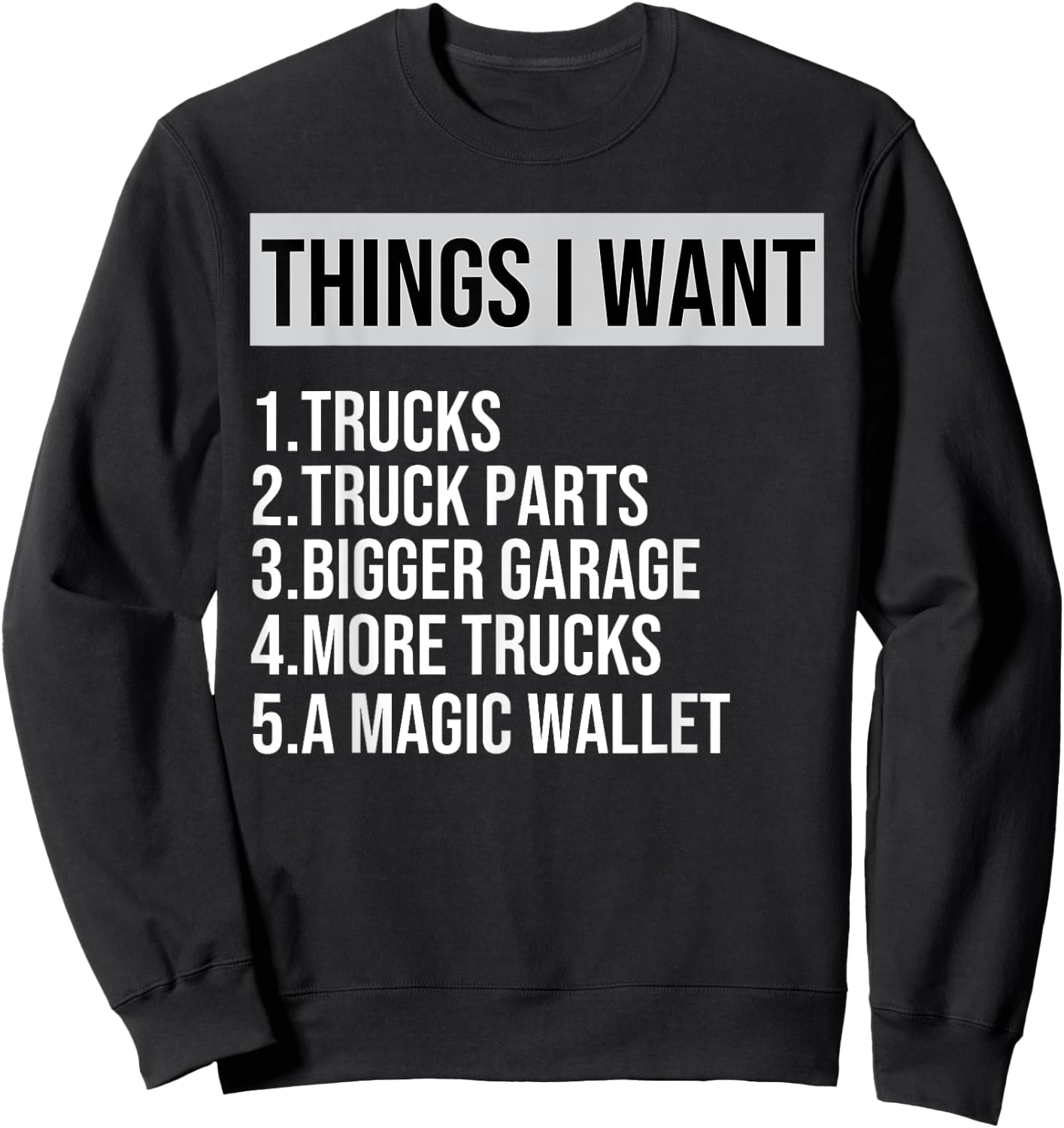 Funny Truck, Things I Want Truck Lover Garage More Truck Sweatshirt - Sweatshirt | Black