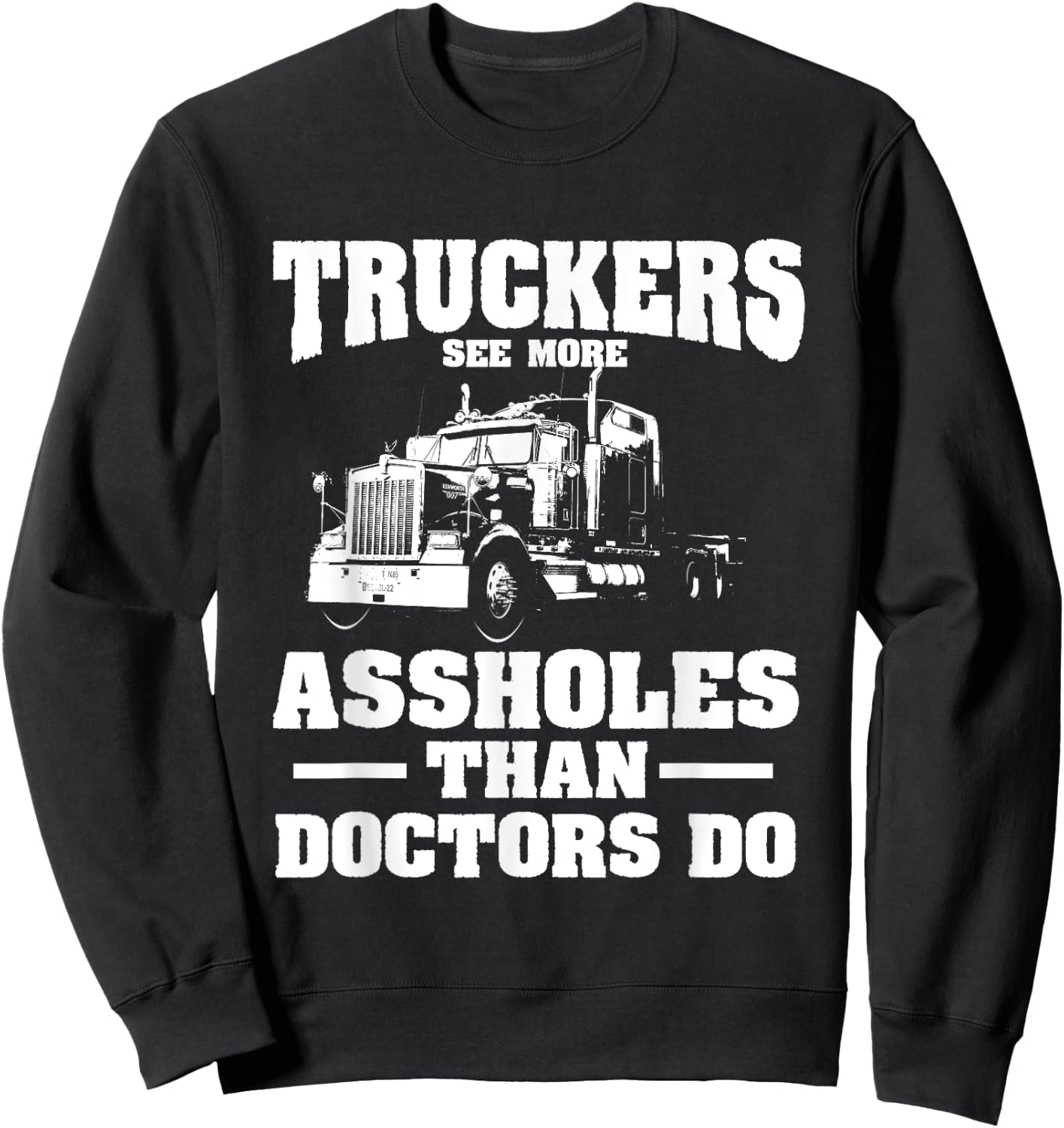 Truckers See More Assholes Than Doctors | Semi Truck Driver Sweatshirt - Sweatshirt | Black