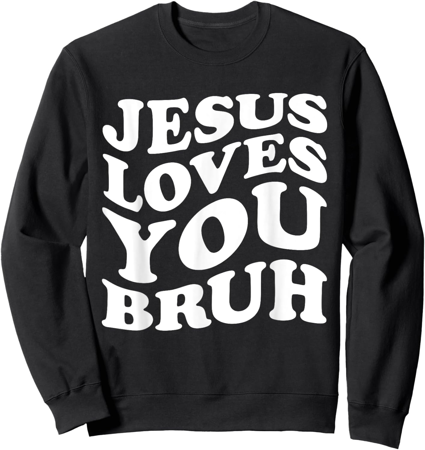 Jesus Loves You Bruh Religious Faith Christ Funny Christian Sweatshirt - Sweatshirt | Black