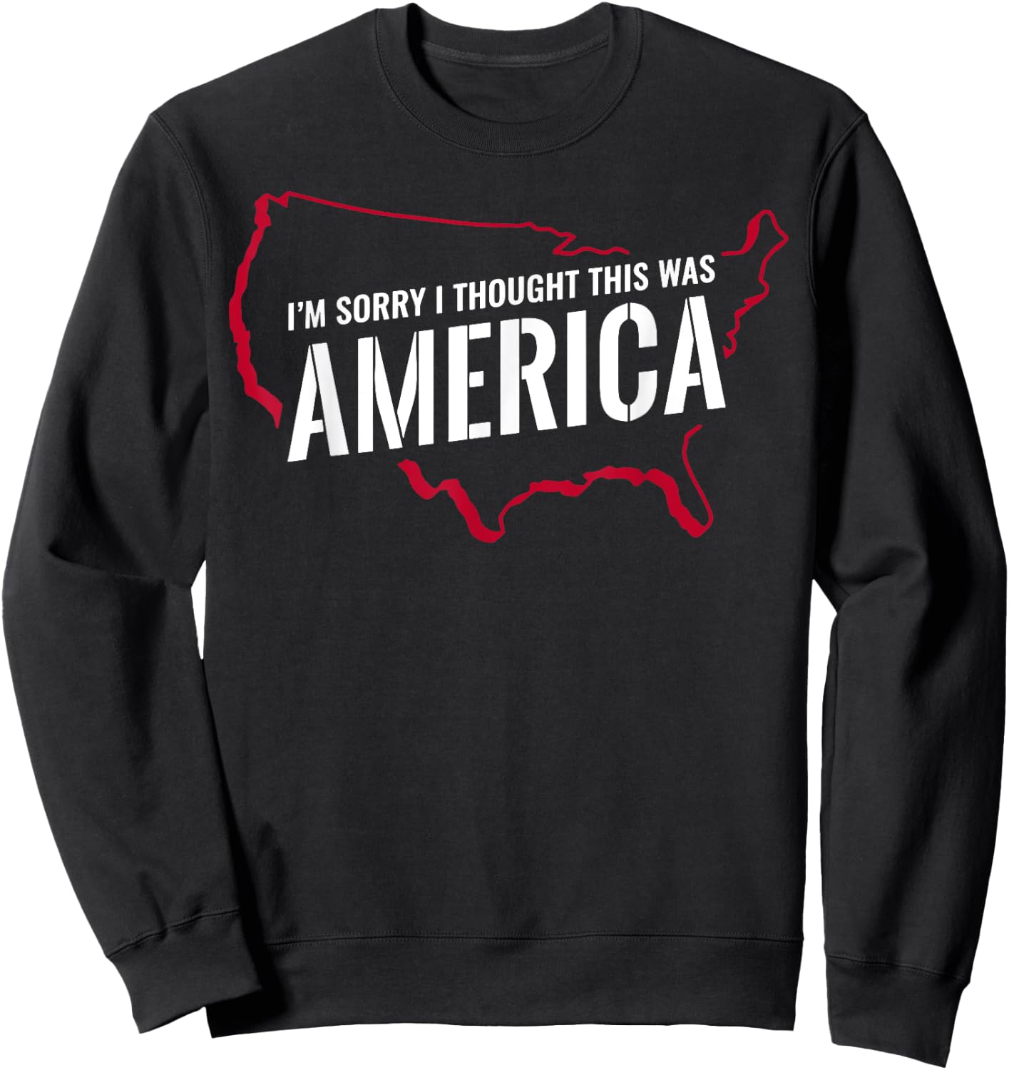 I'm Sorry I Thought This Was America Sweatshirt - Sweatshirt | Black