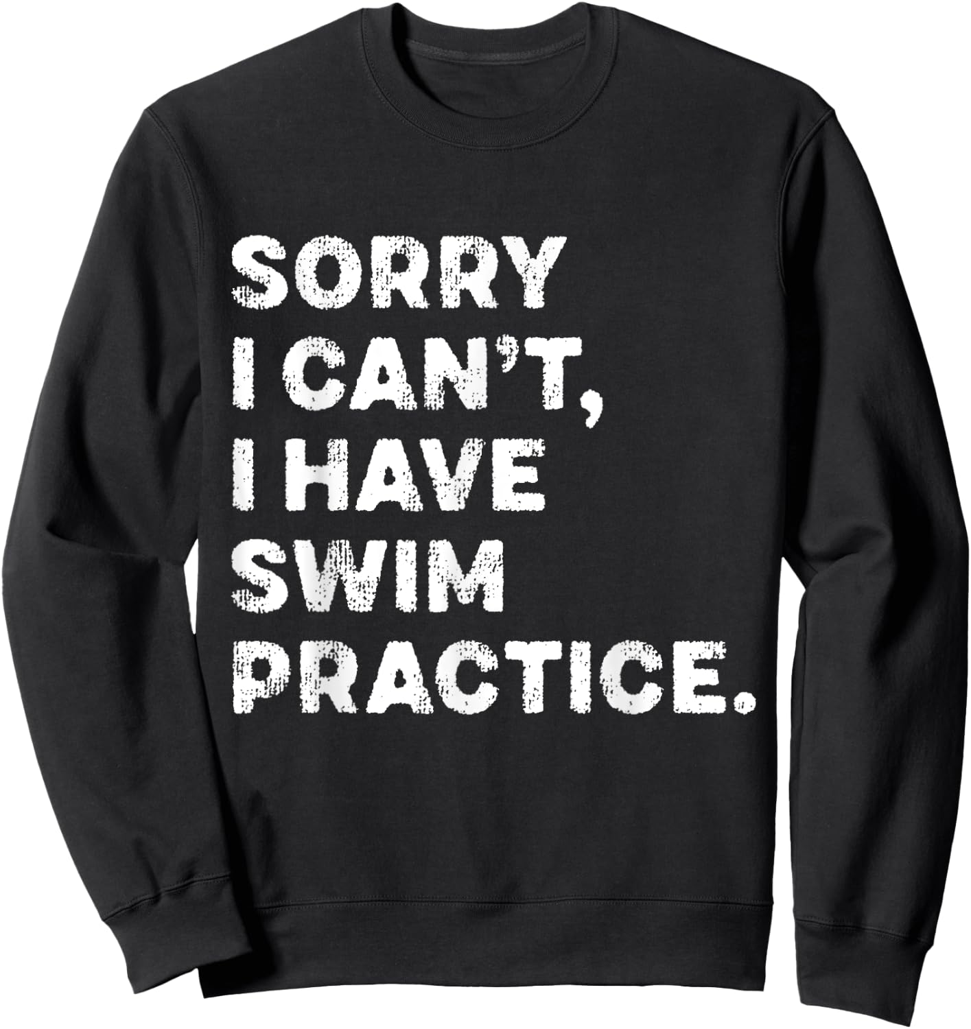 Sorry I Can't I Have Swim Practice Swimming Team Swimmer Sweatshirt - Sweatshirt | Black