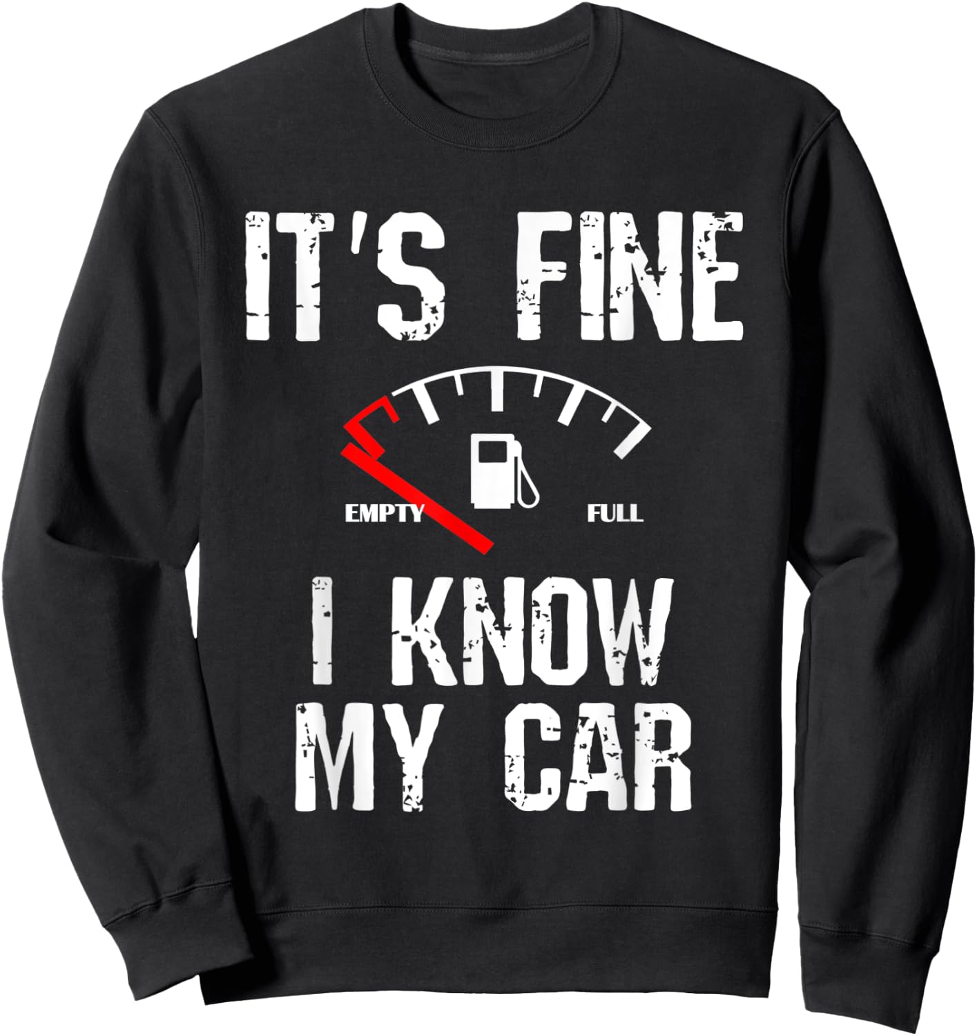 Empty Gas Gauge Funny It's Fine I Know My Car Low Fuel Joke Sweatshirt - Sweatshirt | Black