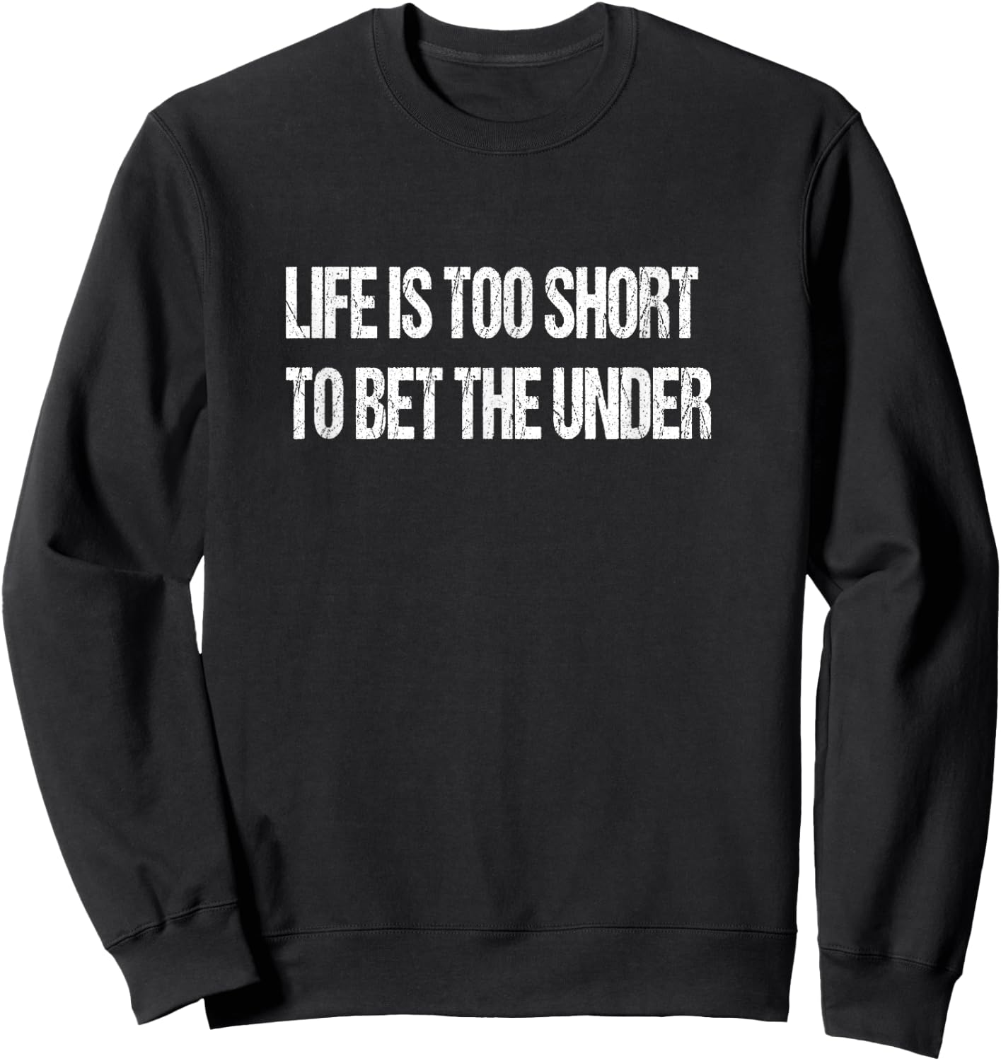 Life Is Too Short To Bet The Under Sweatshirt - Sweatshirt | Black