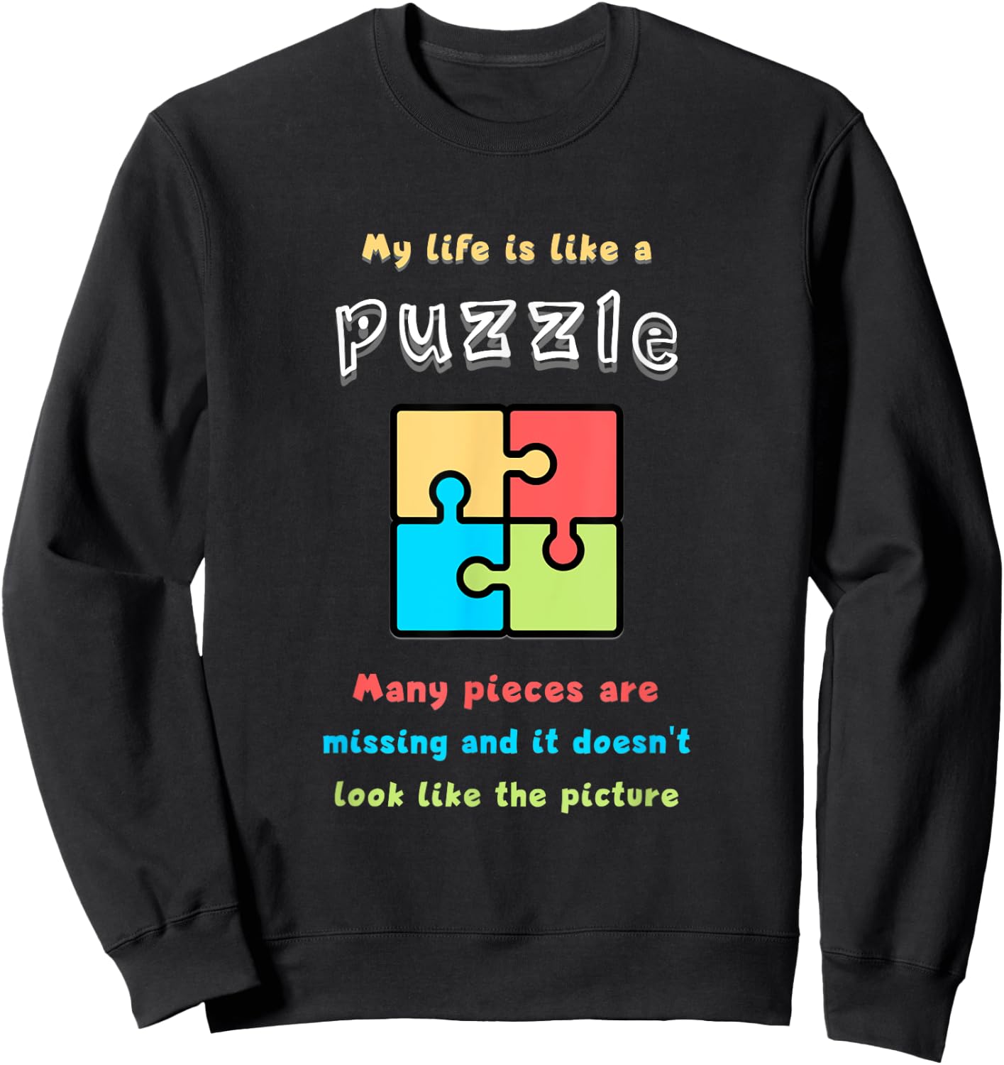 My life is like a puzzle. Many pieces are missing and it... Sweatshirt - Sweatshirt | Black