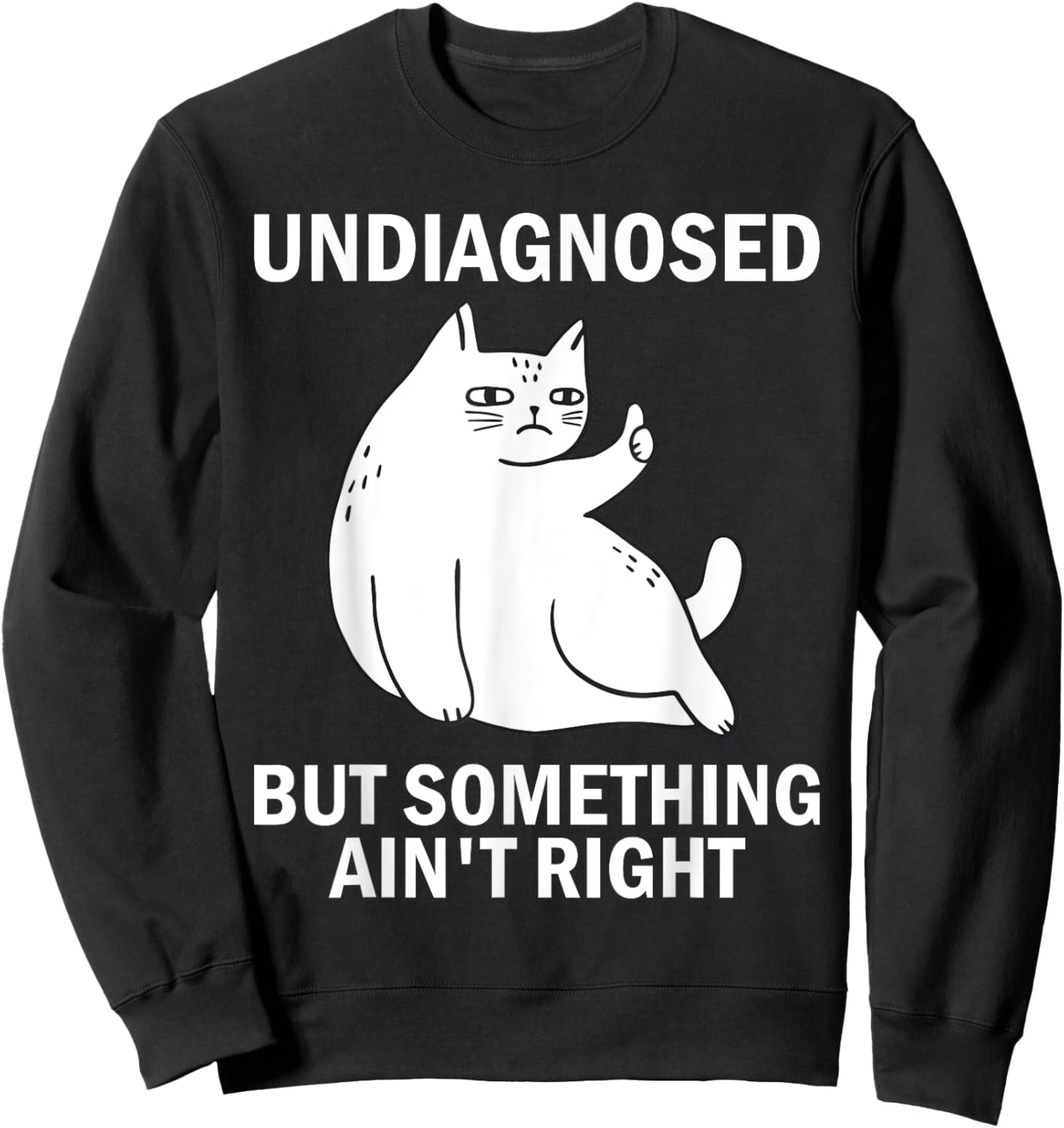 Undiagnosed But Something Ain't Right funny cat meme Sweatshirt - Sweatshirt | Black