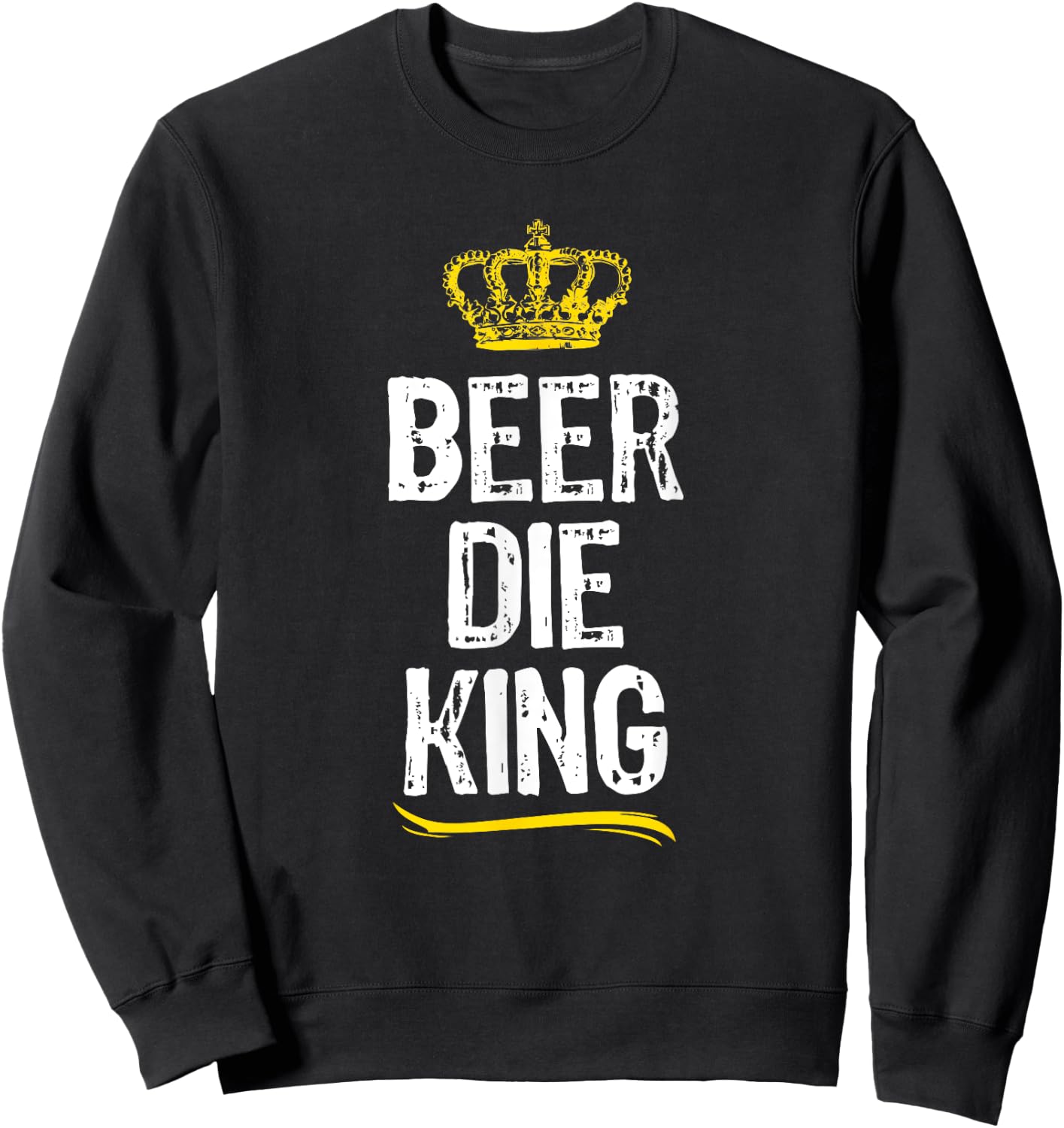 Beer Die King Men Boys Drinking Game Funny Cool Gift Sweatshirt - Sweatshirt | Black