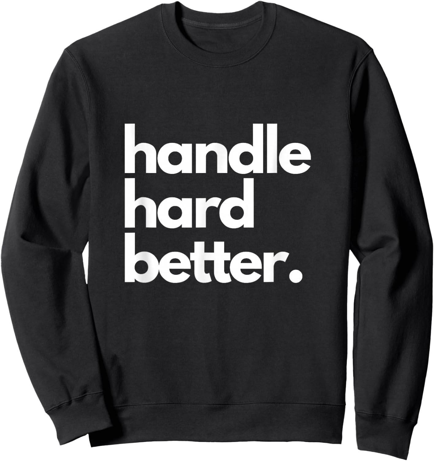 Handle Hard Better Sweatshirt - Sweatshirt | Black
