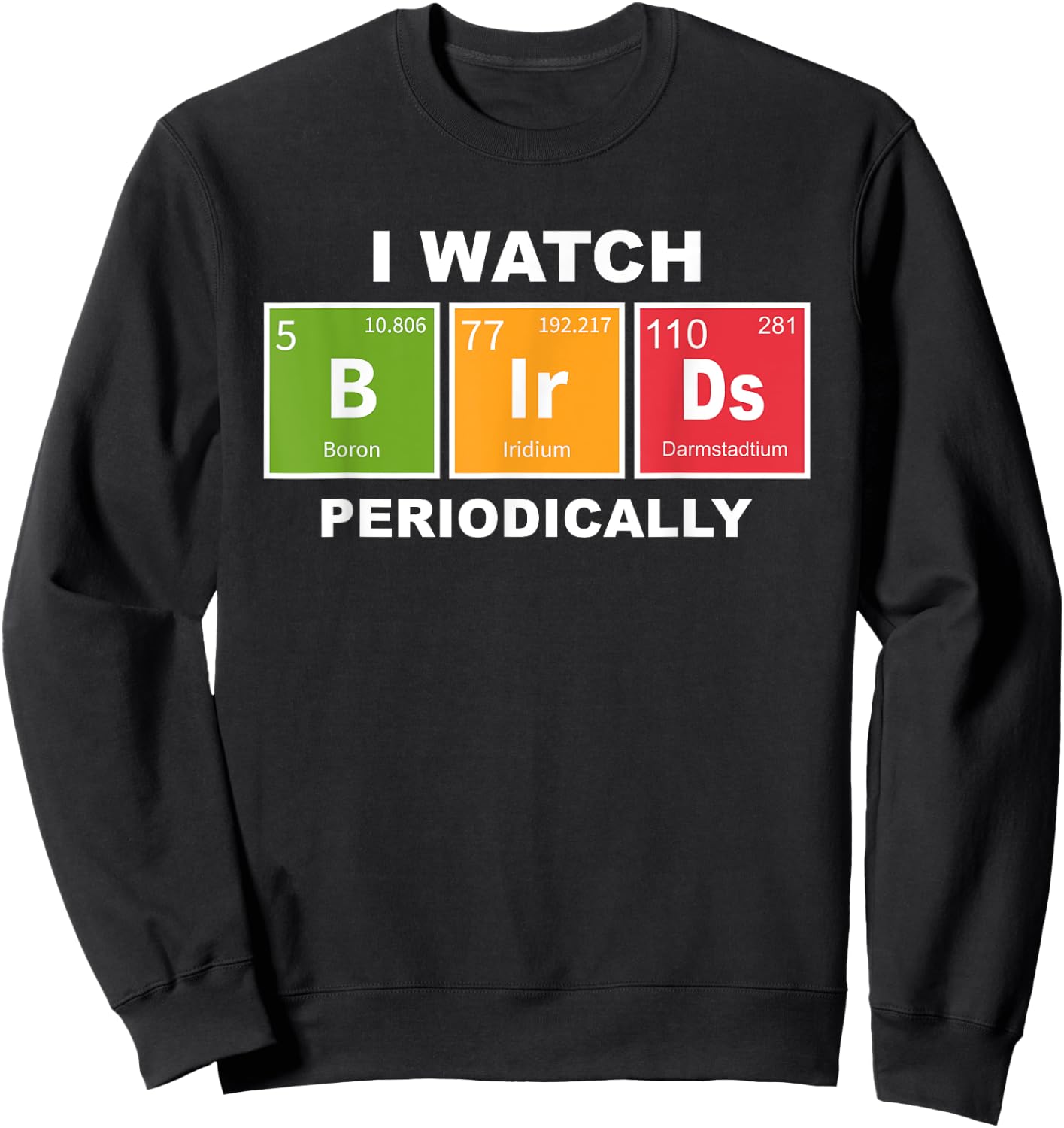 I Watch Bird Periodically Birdwatcher Funny Bird Watching Sweatshirt - Sweatshirt | Black