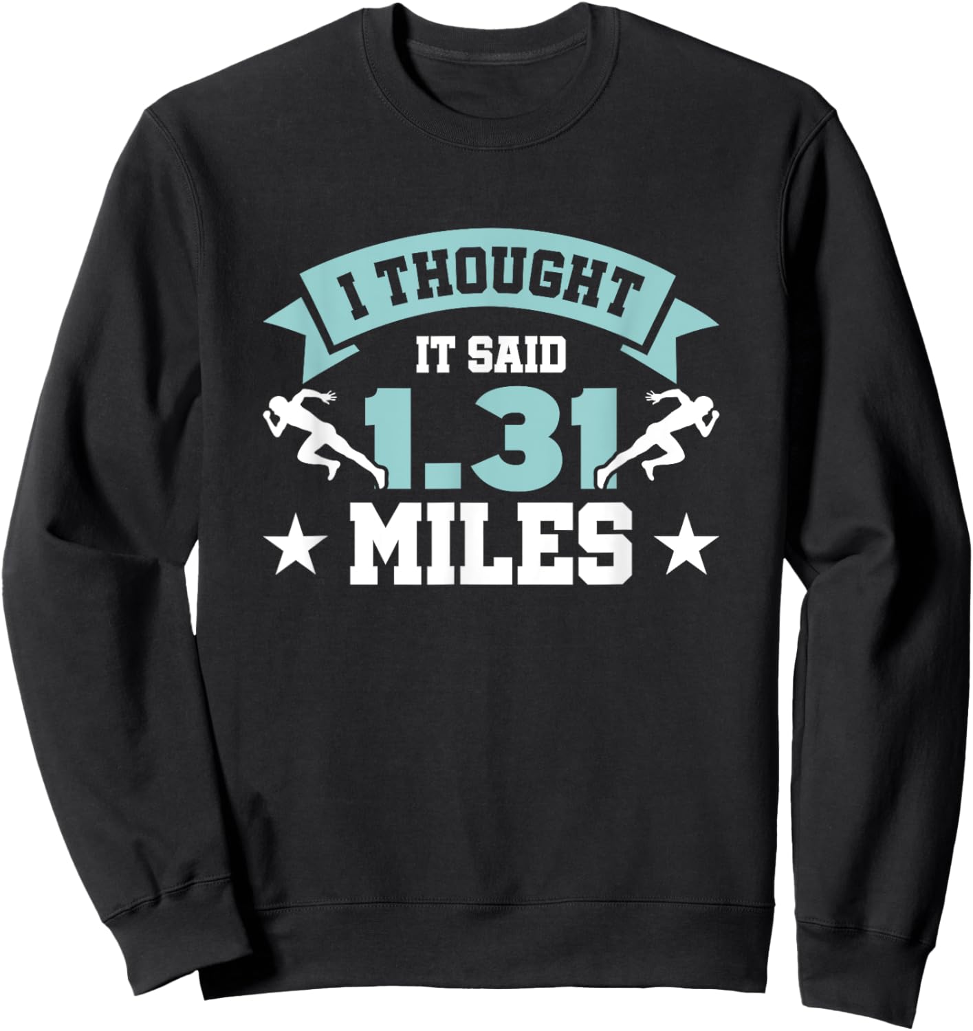 I Thought It Said 1.31 Miles, Funny Half Marathon Saying Sweatshirt - Sweatshirt | Black